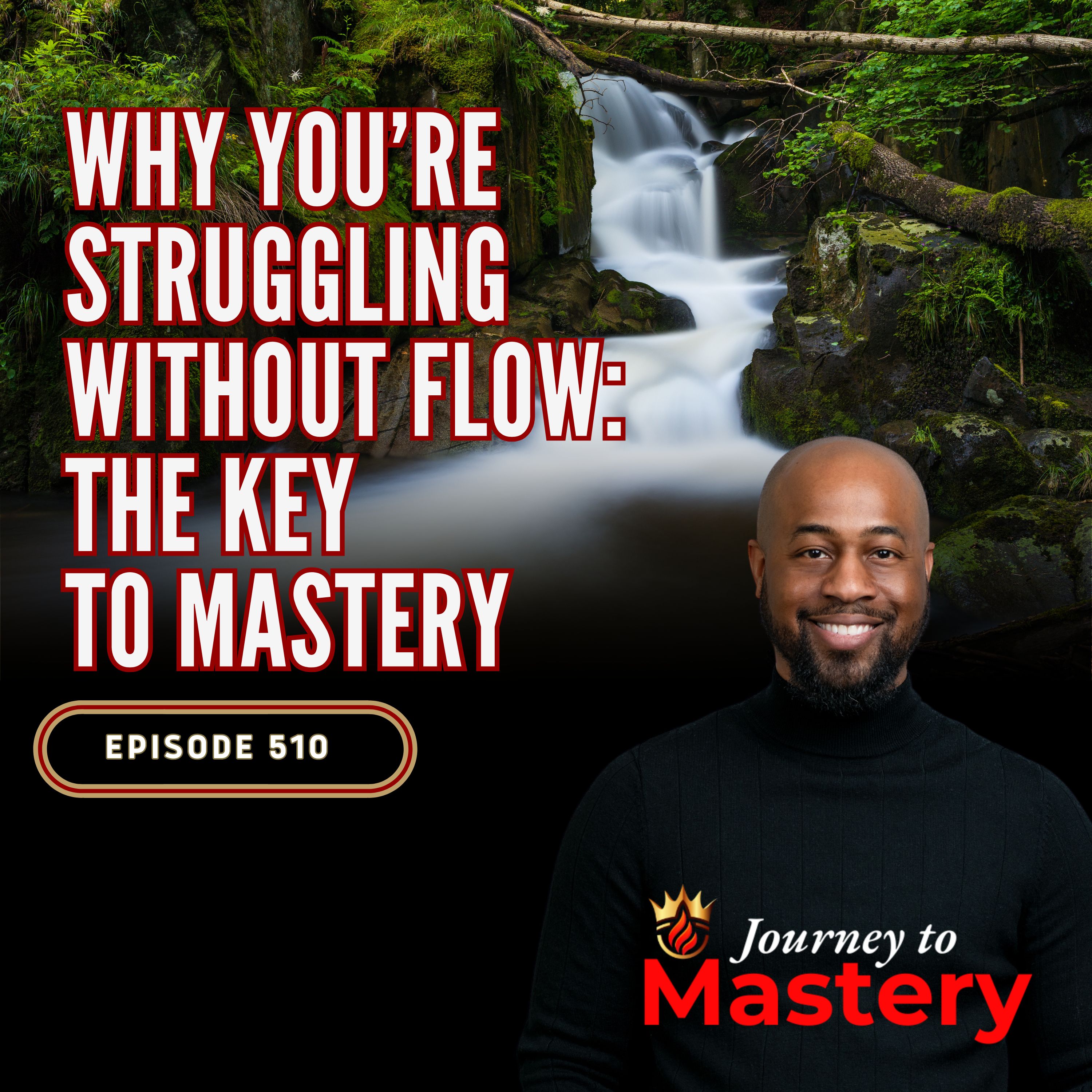 510: Why You’re Struggling Without Flow: The Key to Mastery