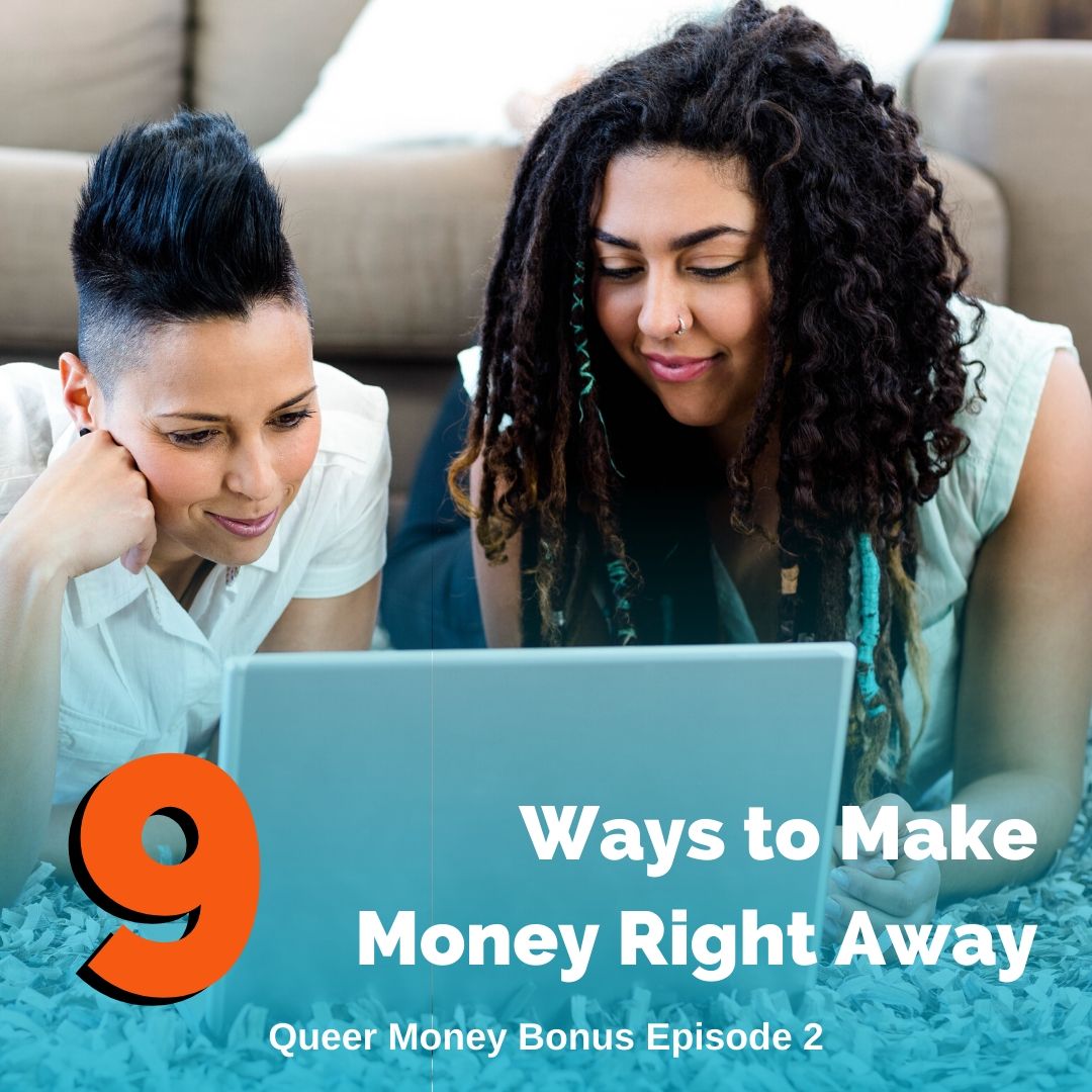 9 Ways to Make Money Right Away - Queer Money Ep. 217