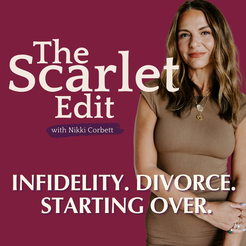 Artwork for podcast The Scarlet Edit: Infidelity, Divorce, Starting Over.