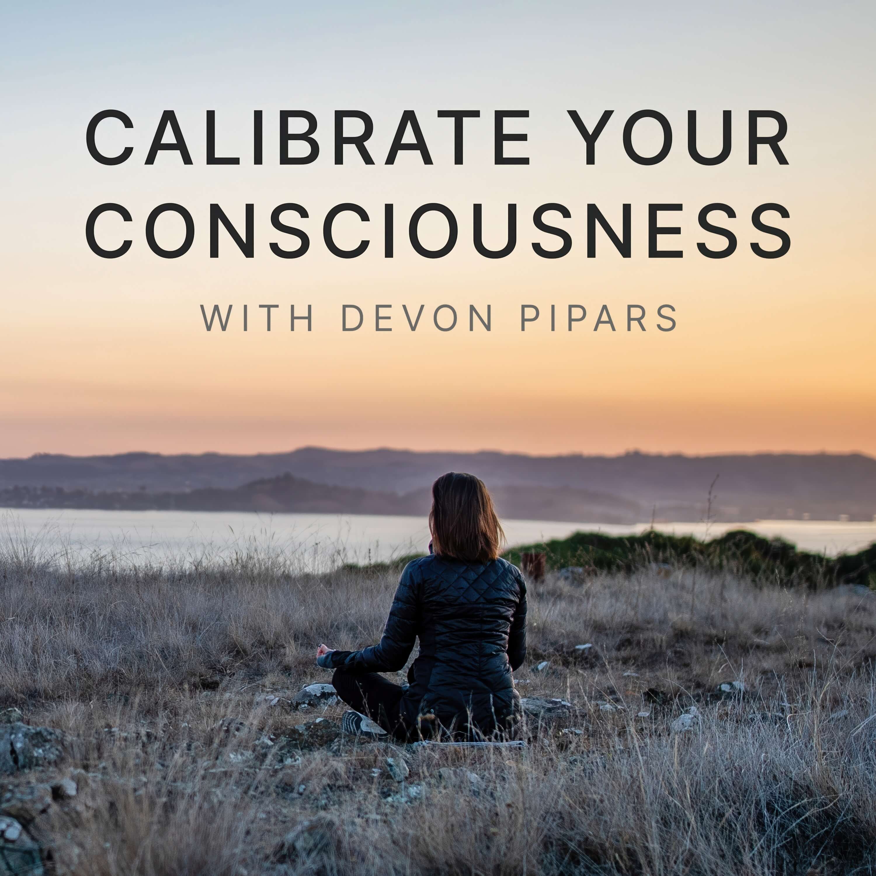 Calibrate Your Consciousness