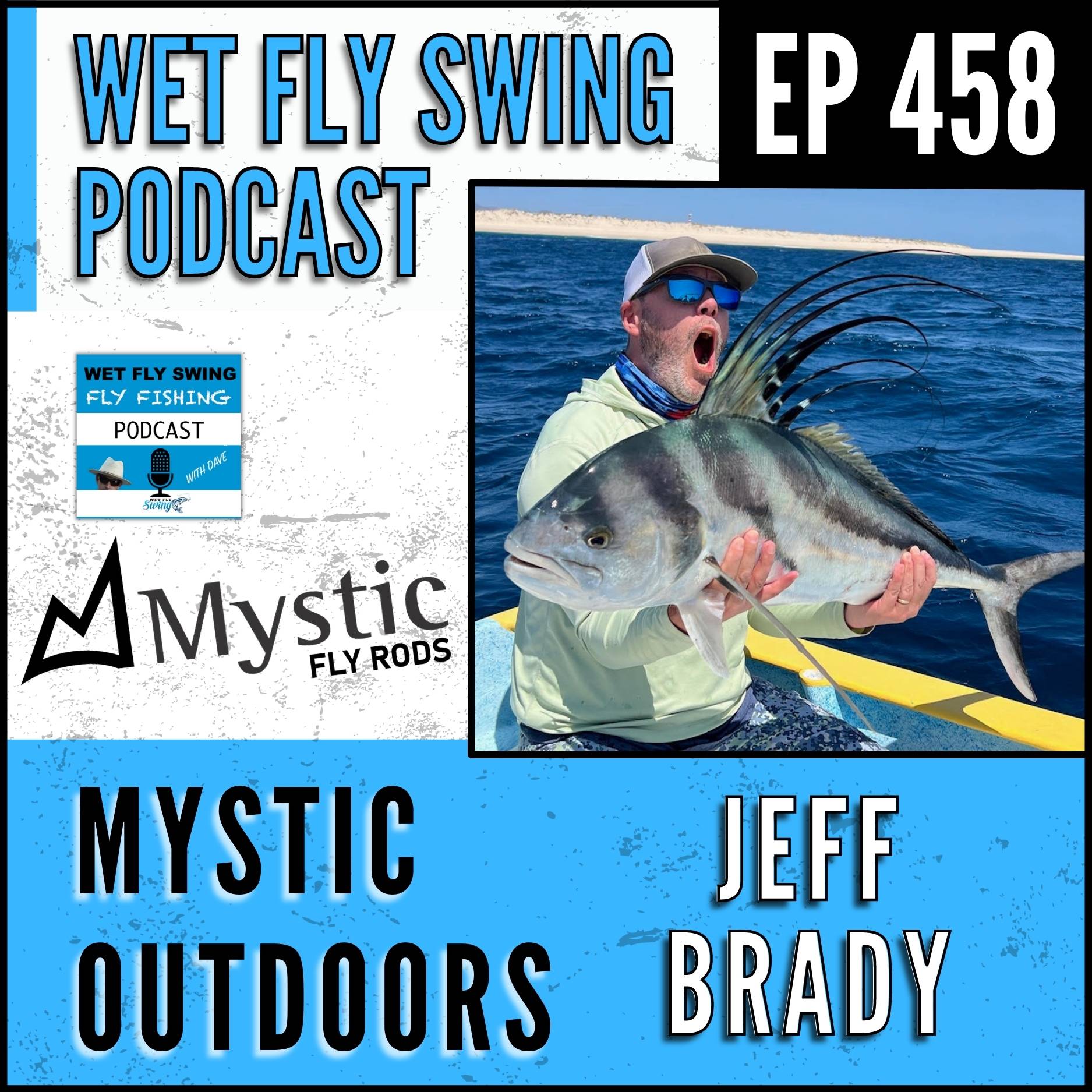WFS 458 - Mystic Outdoors with Jeff Brady - Fly Rods, M Series, Roosterfish episode artwork