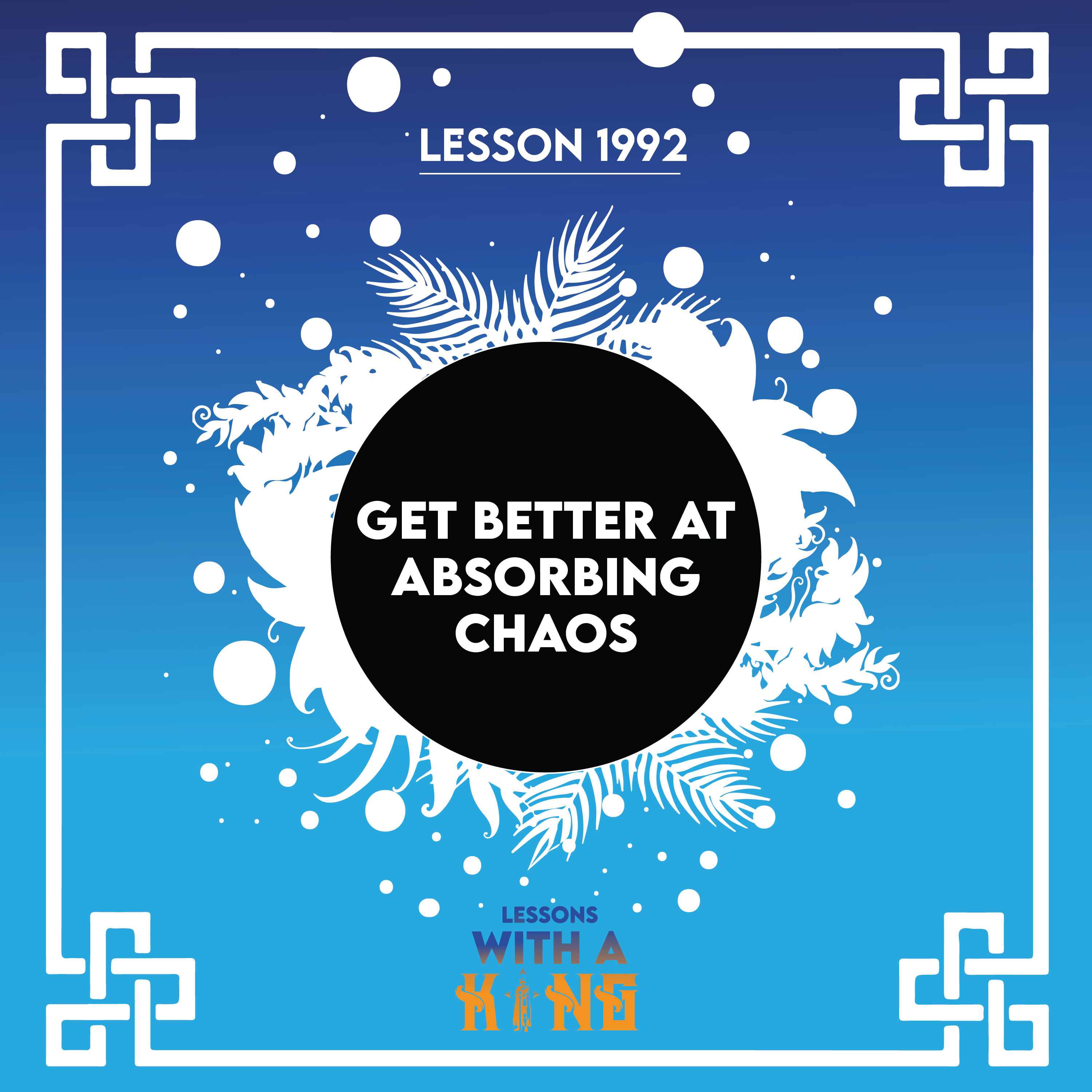 Lesson 1992: Get Better At Absorbing Chaos episode artwork