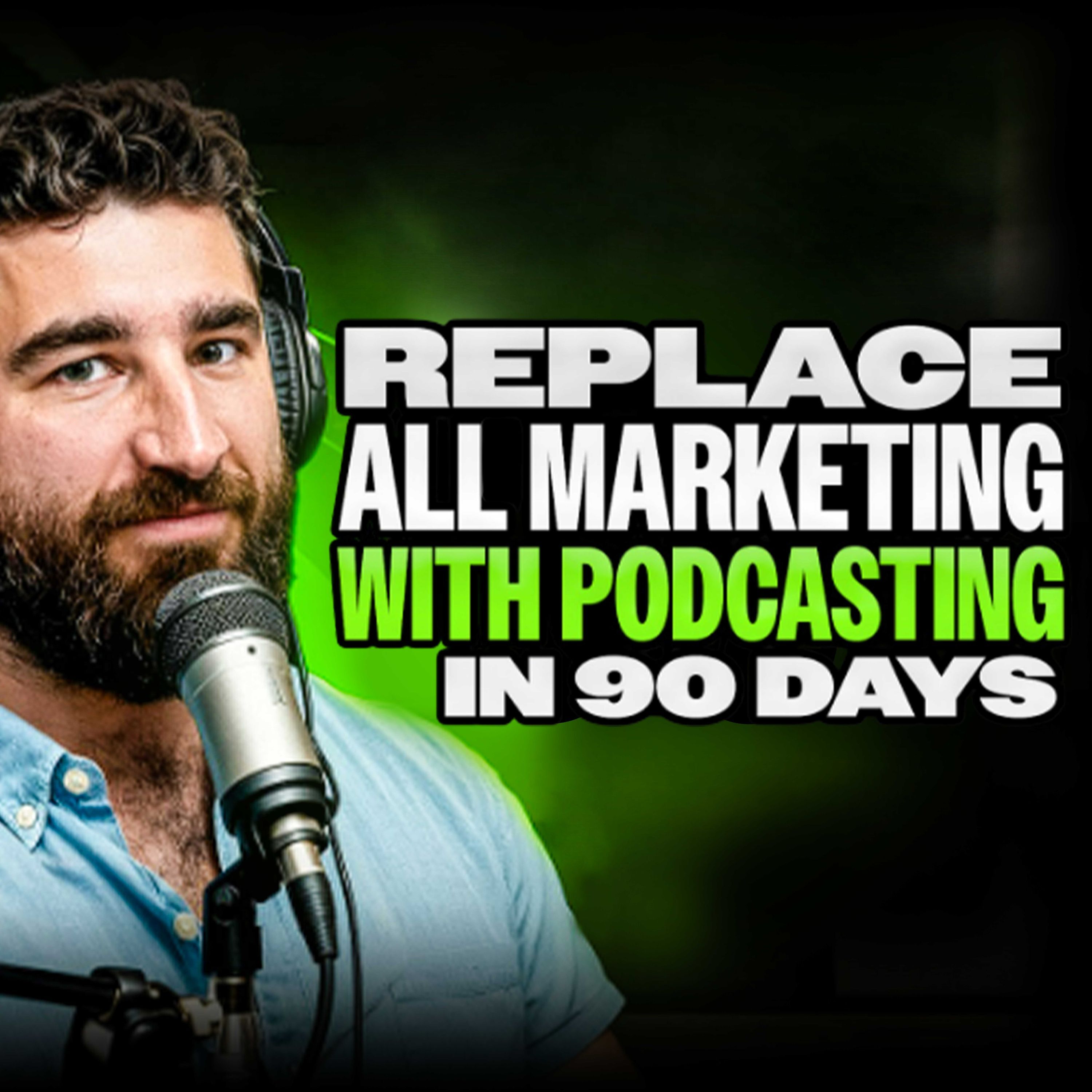 How to Replace Your Marketing with a Podcast in 90 Days | Ryan Sullivan