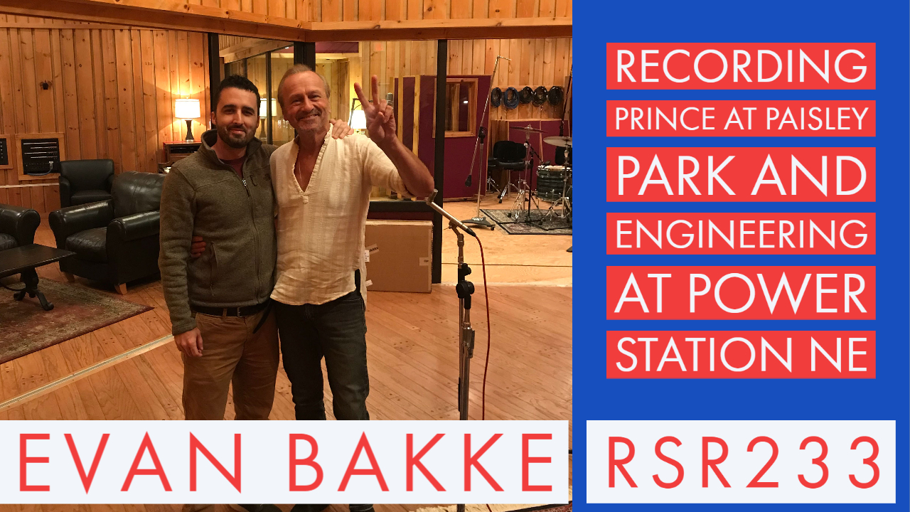 RSR233 - Evan Bakke - Recording Prince at Paisley Park and Engineering at Power Station NE