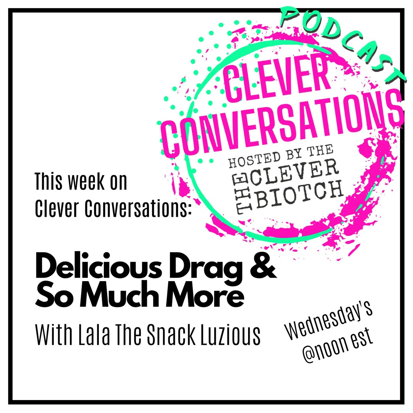 Clever Conversations Delicious Drag and So Much More with Lala The Snack Luzious episode artwork