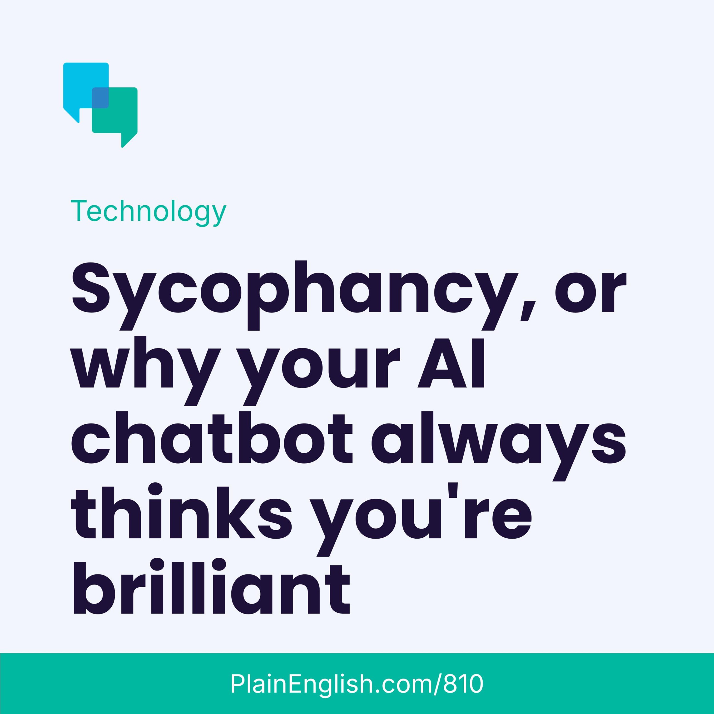 Why your AI always thinks you're brilliant