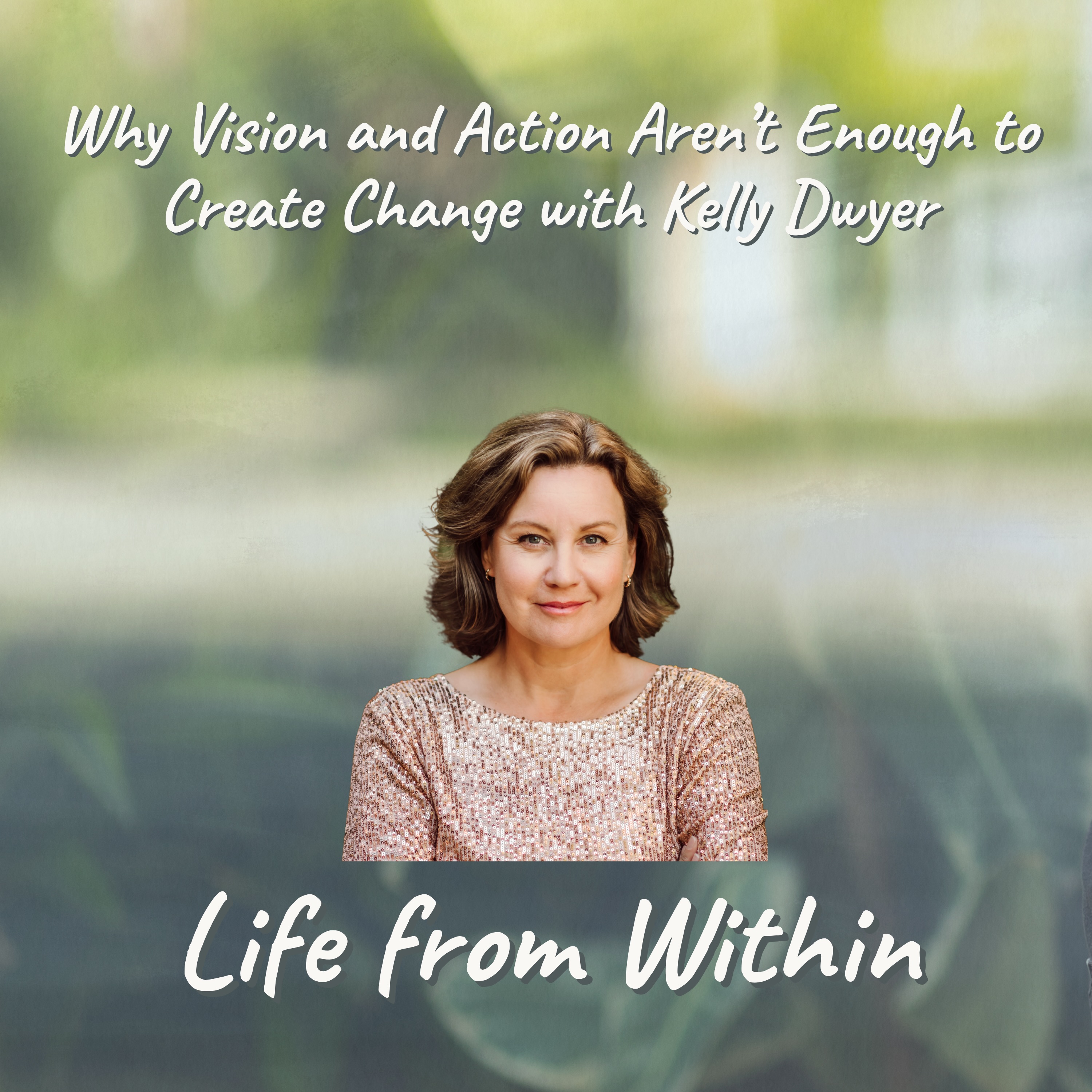 Why Vision and Action Aren’t Enough to Create Change with Kelly Dwyer episode artwork