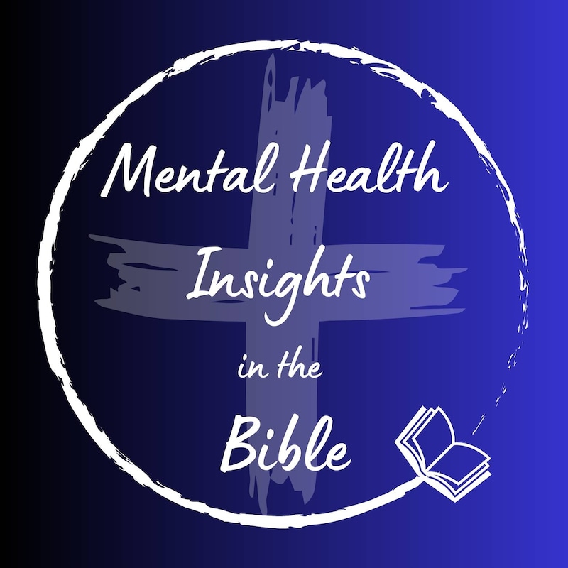 Artwork for podcast Mental Health Insights in the Bible