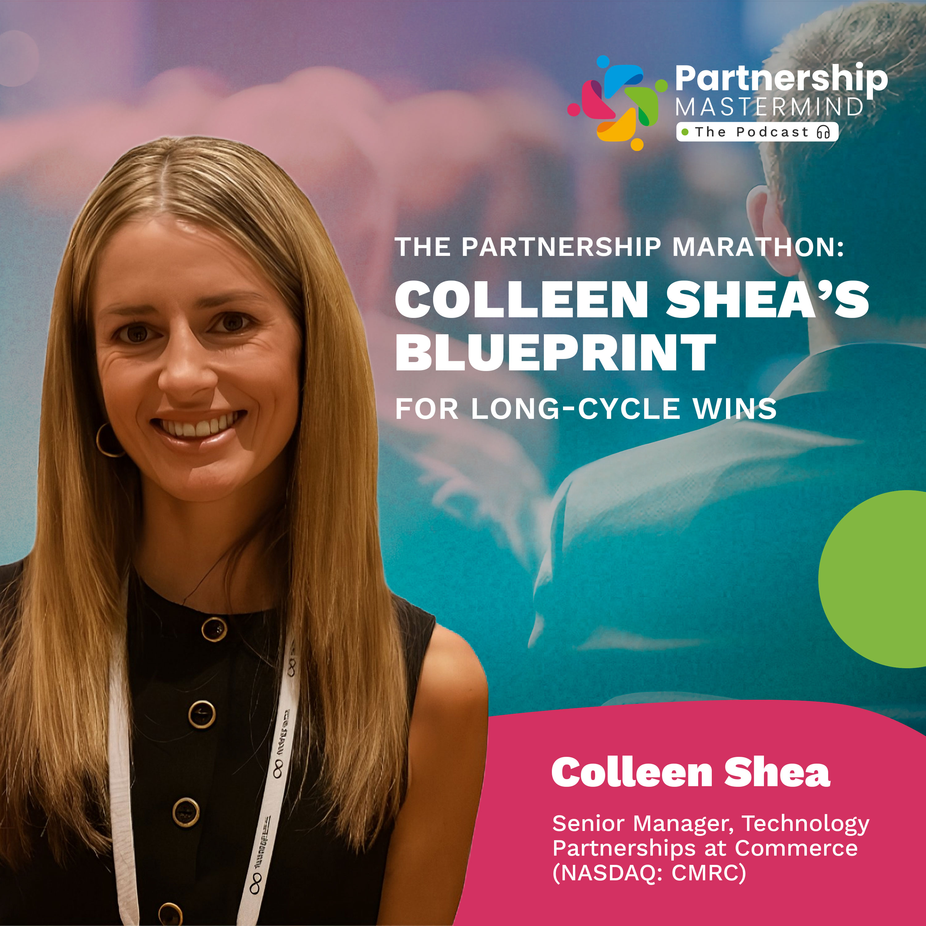 The Partnership Marathon: Colleen Shea’s Blueprint for Long-Cycle Wins episode artwork