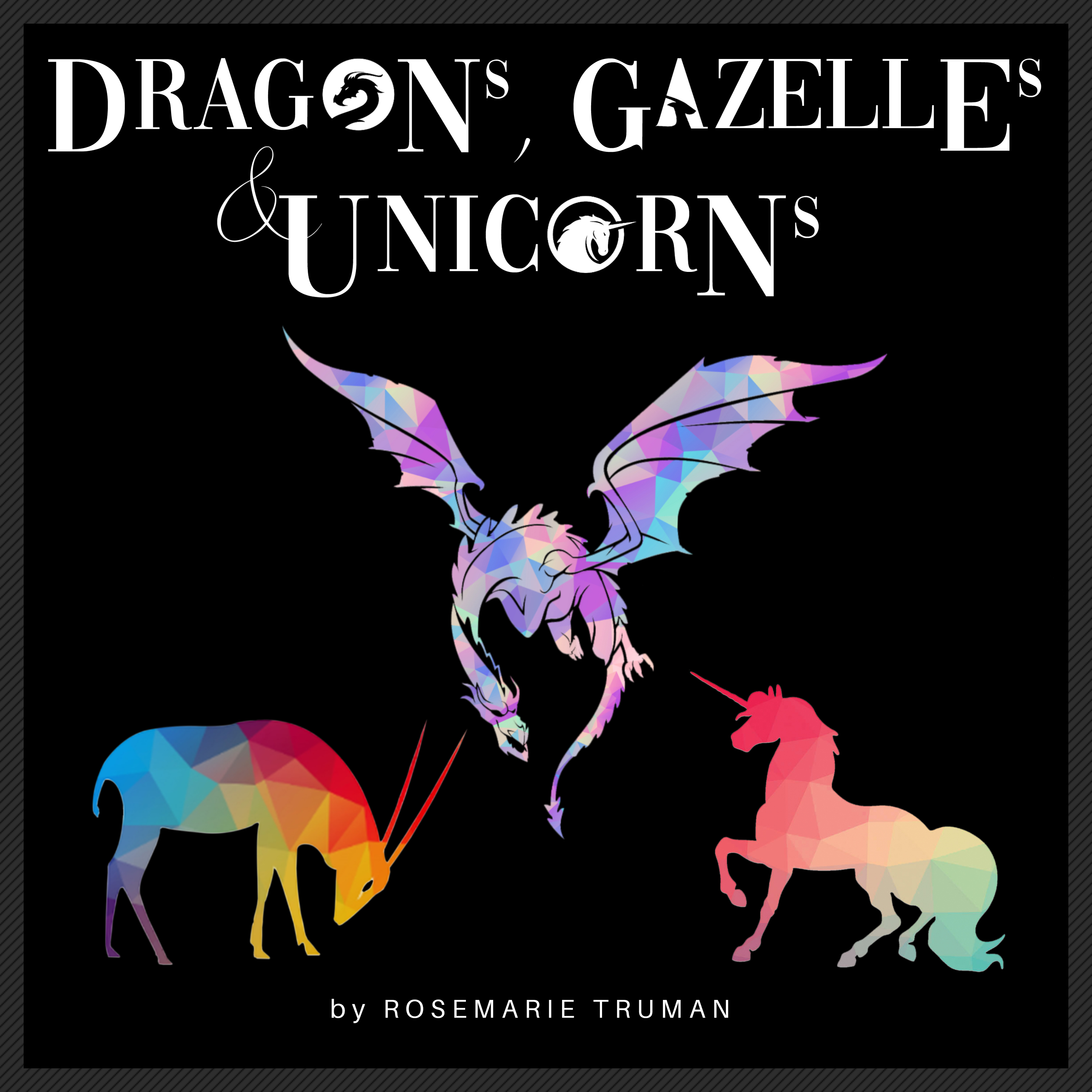 Dragons, Gazelles, & Unicorns
