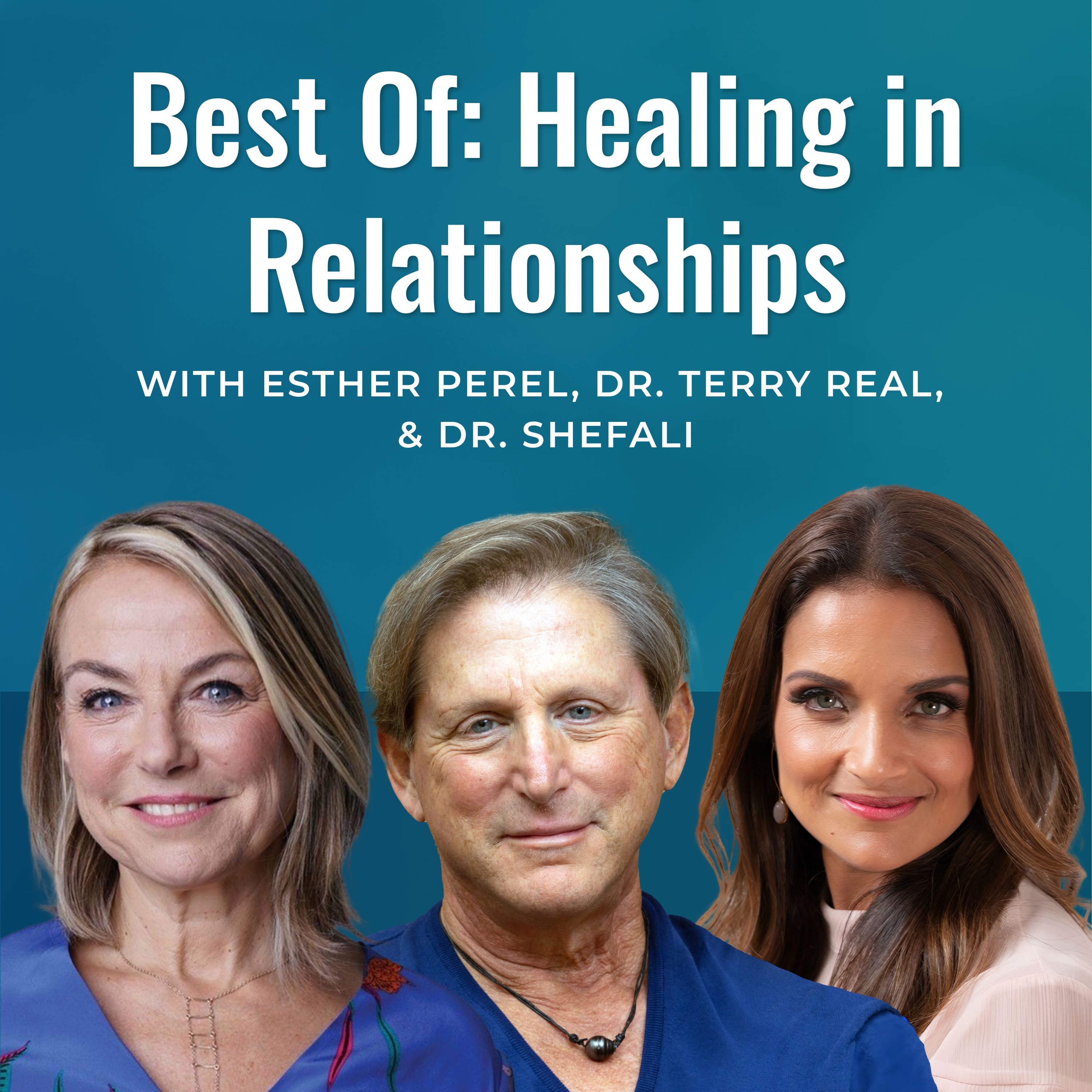 Best Of: Healing in Relationships, with Thomas, Dr. Terry Real, Esther Perel & Dr. Shefali