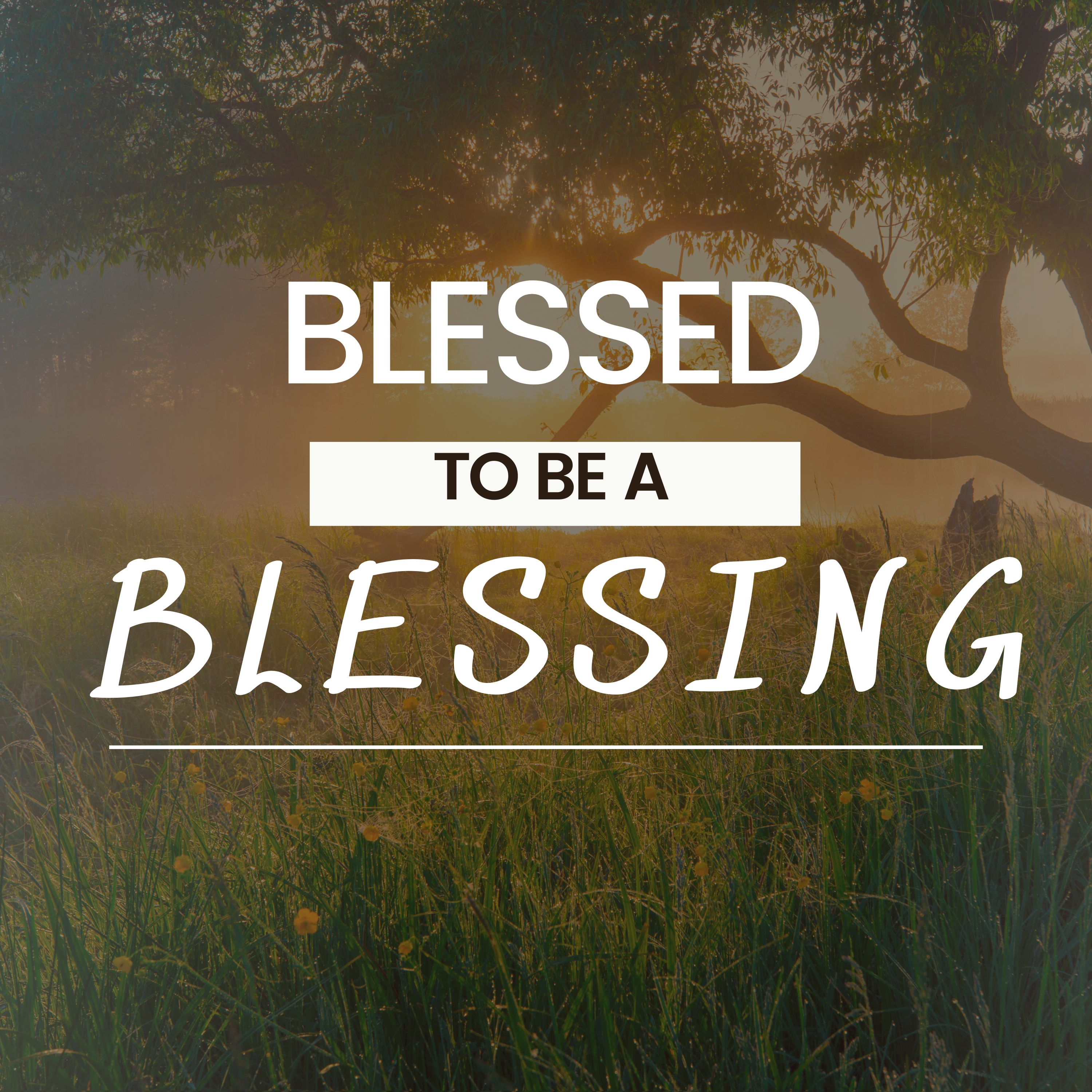 Blessed to Be a Blessing - Part 4
