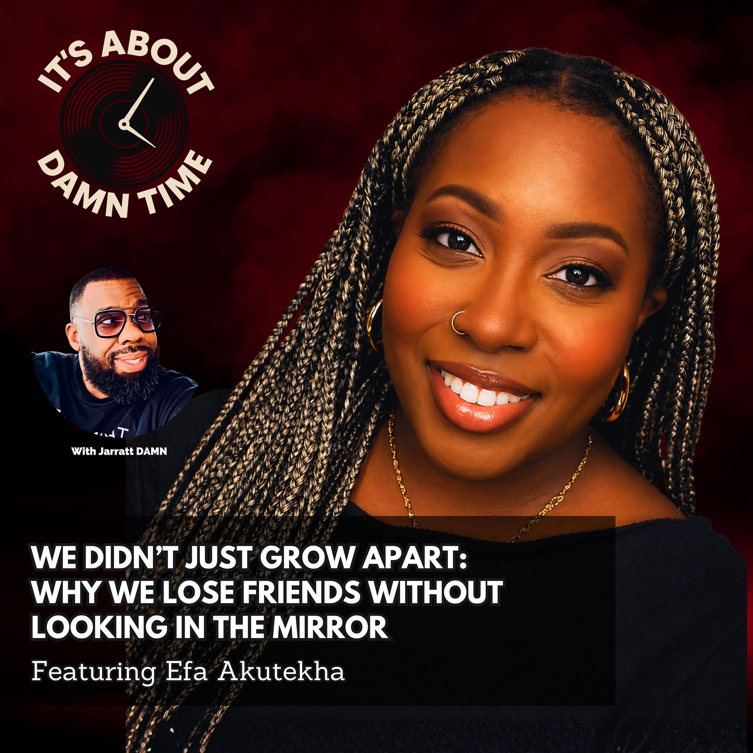 We Didn’t Just Grow Apart: Why We Lose Friends Without Looking in the Mirror (Featuring Efa Akutekha) episode artwork