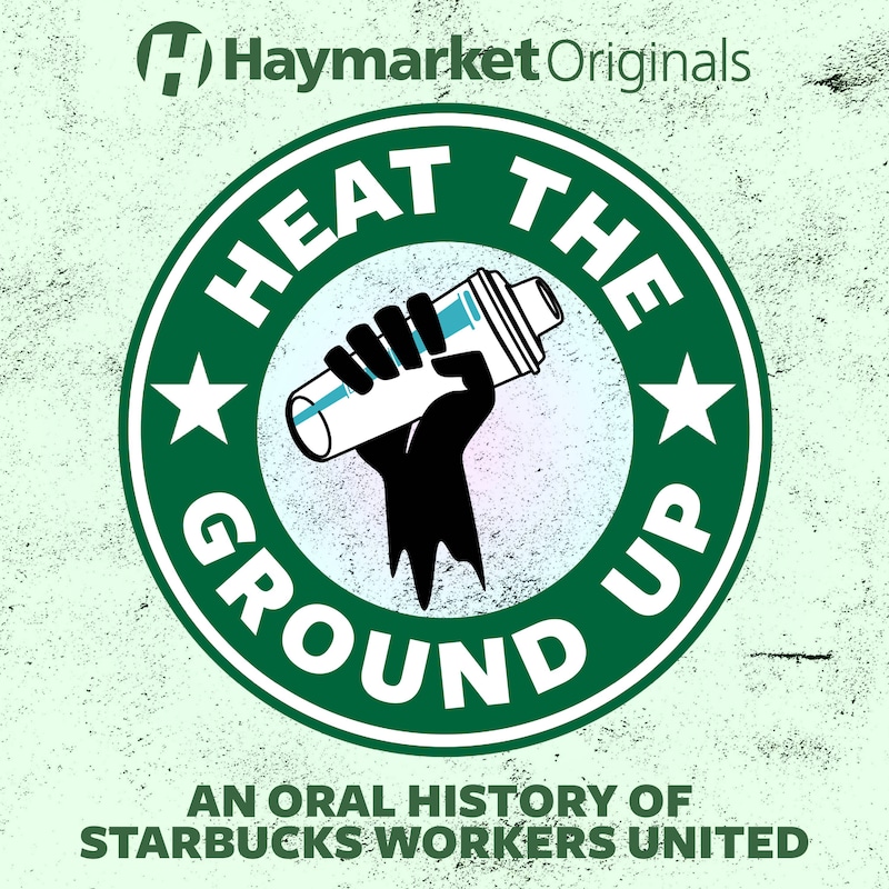 Artwork for podcast Haymarket Originals: Heat the Ground Up