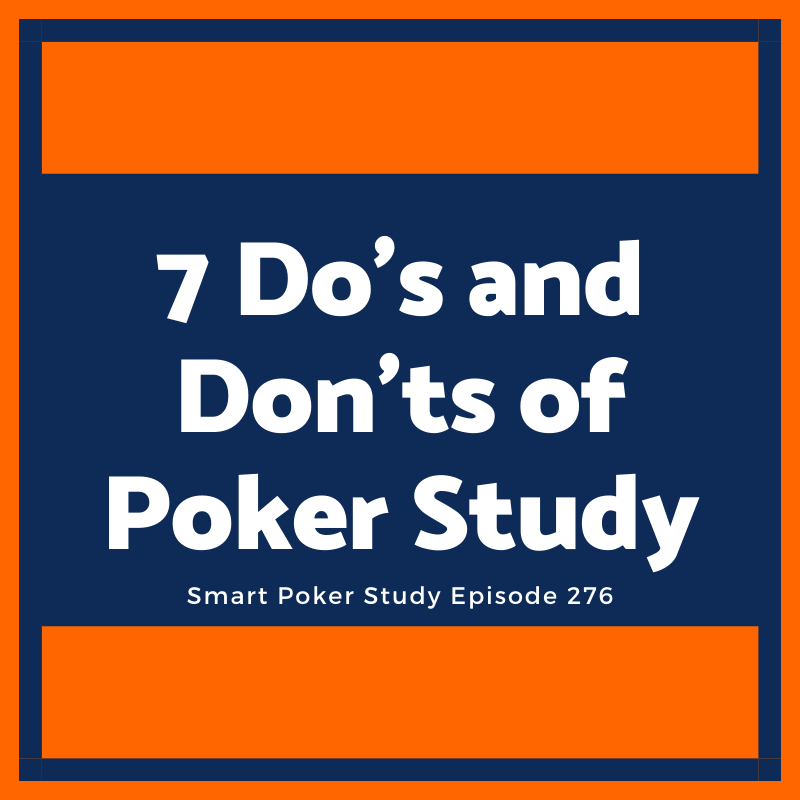 SPS Replay: The 7 Do’s and Don’ts of Studying Poker #276