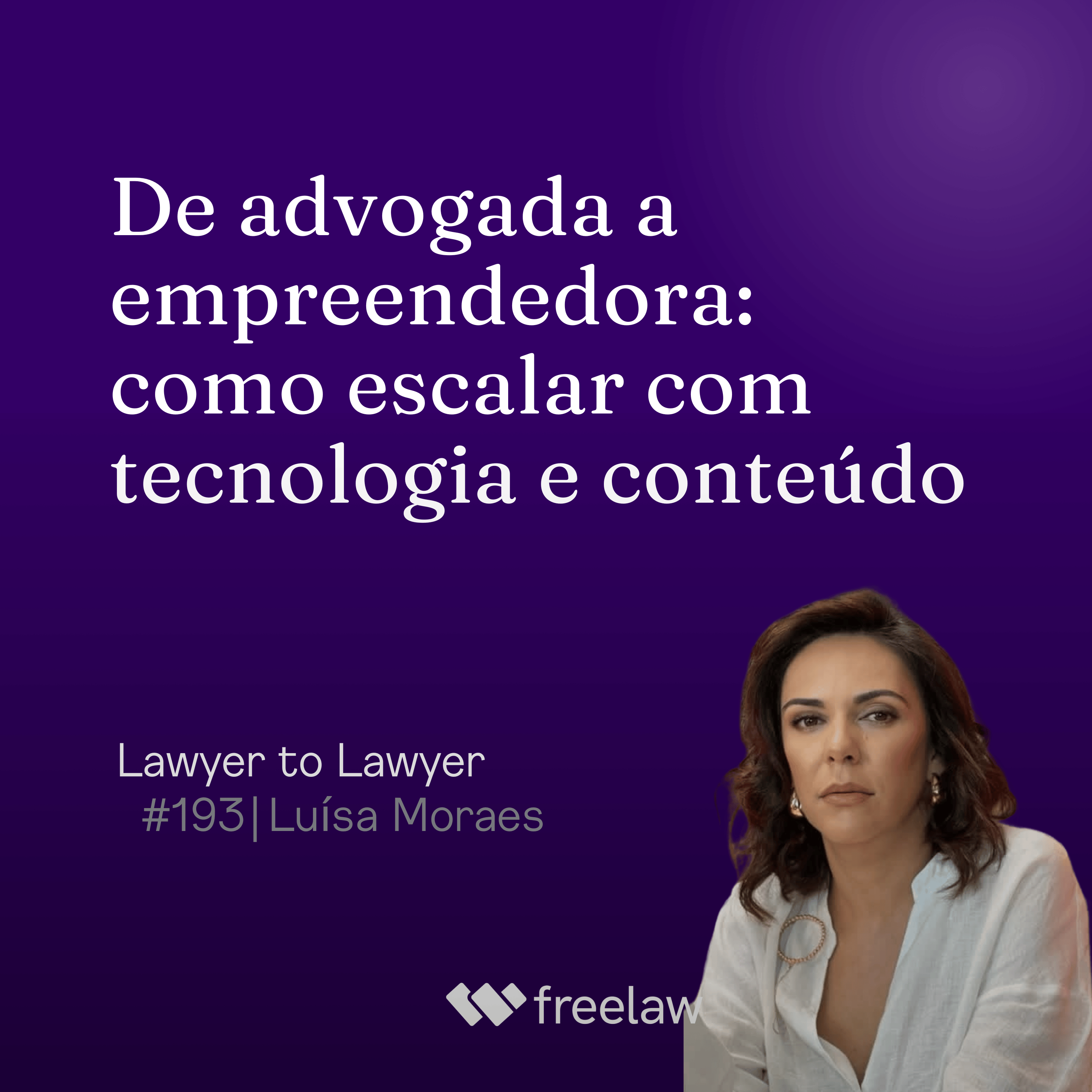 #193: De advogada a empreendedora: como escalar com tecnologia e conteúdo | Luísa Moraes