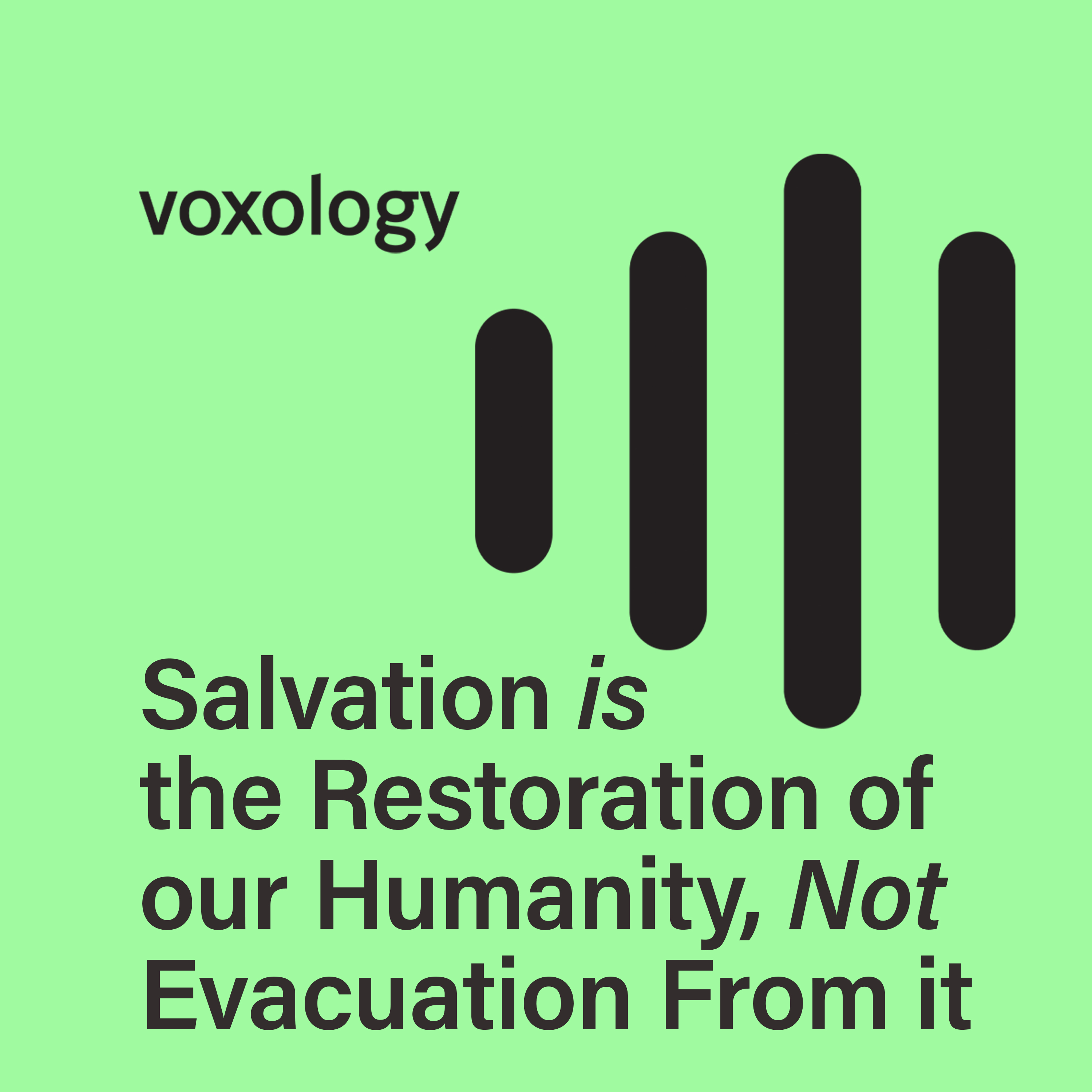 Salvation is the Restoration of our Humanity, Not Evacuation From it
