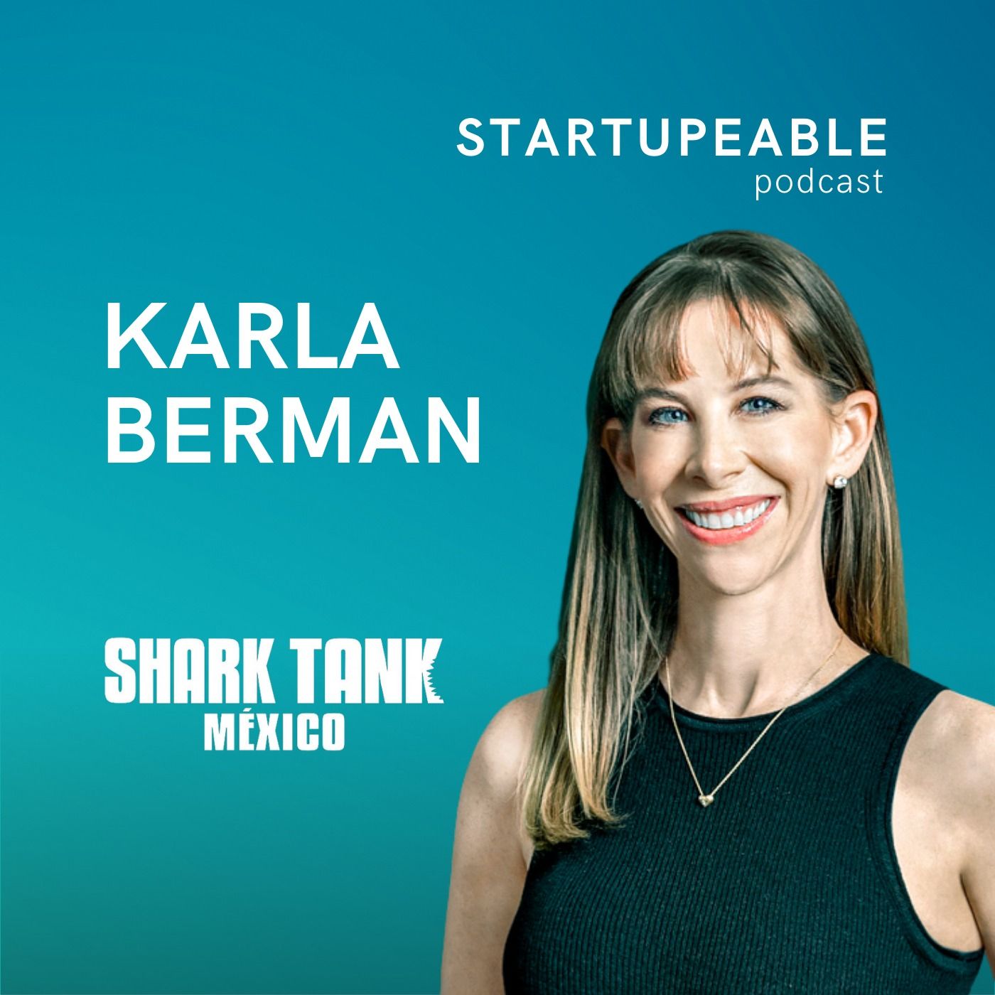 147. Karla Berman, SharkTank | El Reto #1 de Vender a Grandes Empresas, Cómo Reclutar Ejecutivos Top e Invertir en Startups