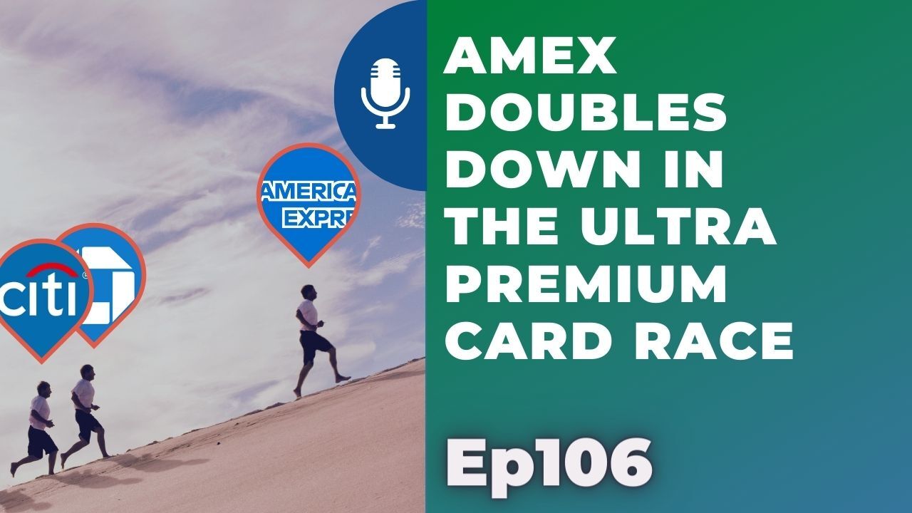 Amex doubles down in the ultra premium card race | Ep106 | 7-10-21