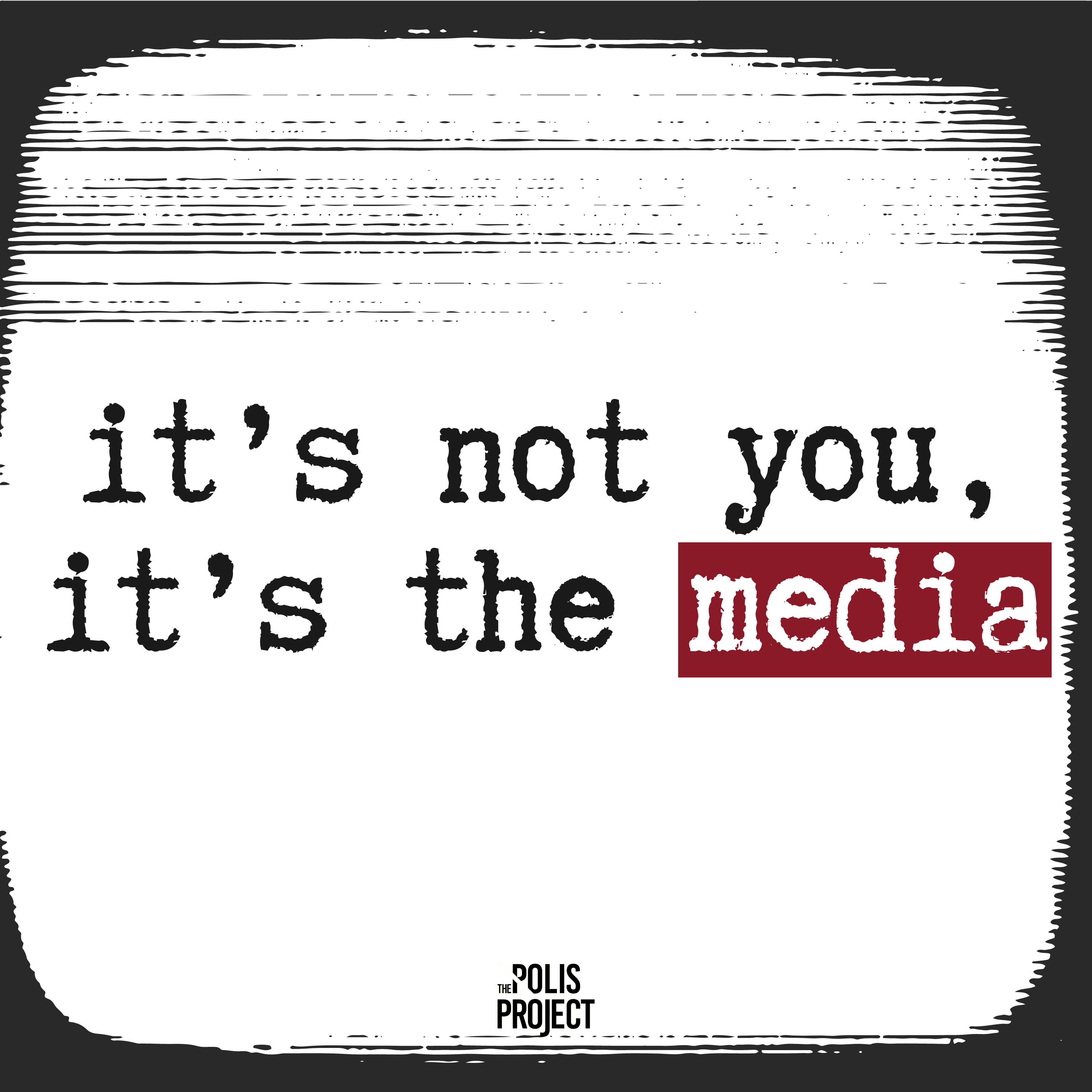 It's Not You, It's The Media
