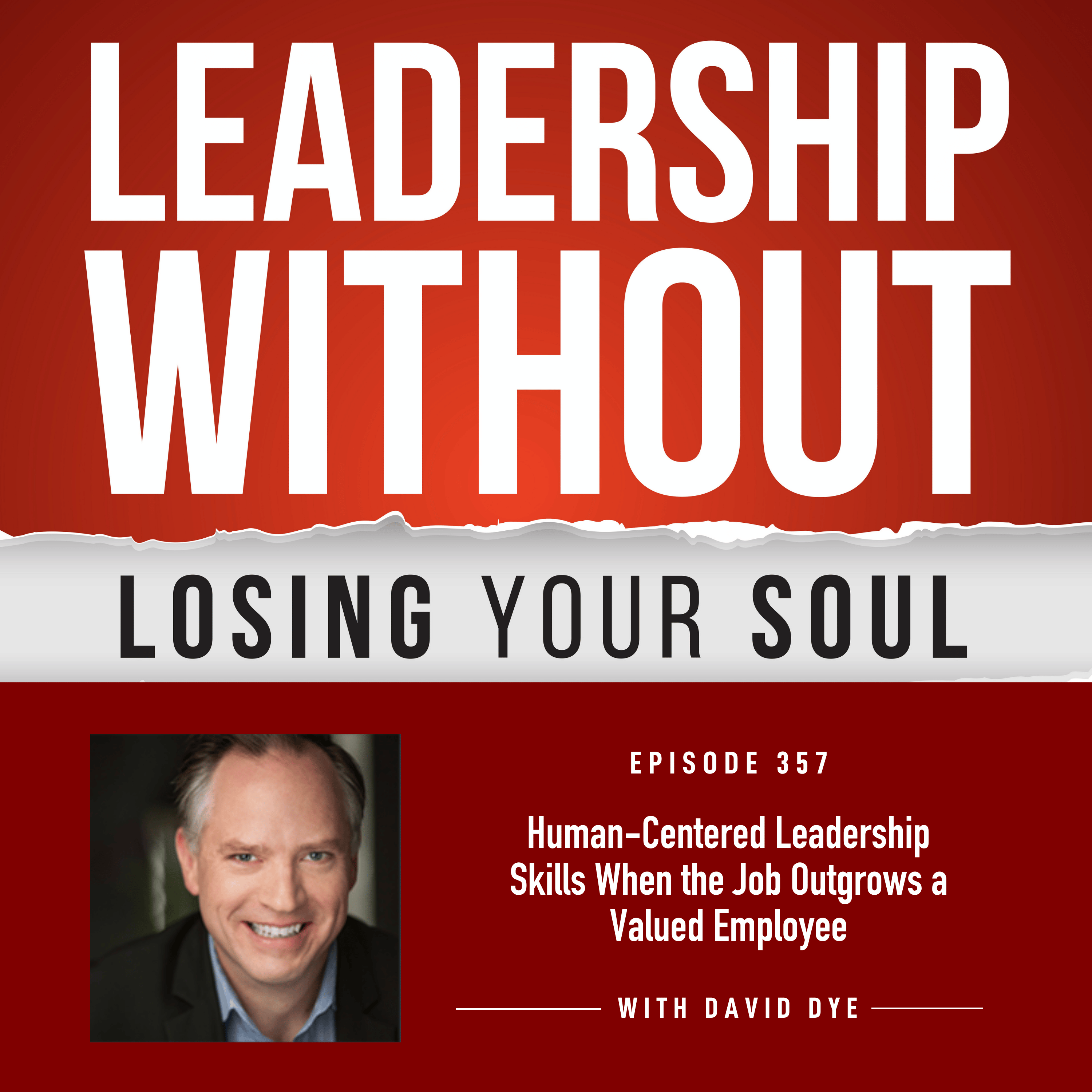 357 Human-Centered Leadership Skills When the Job Outgrows a Valued Employee