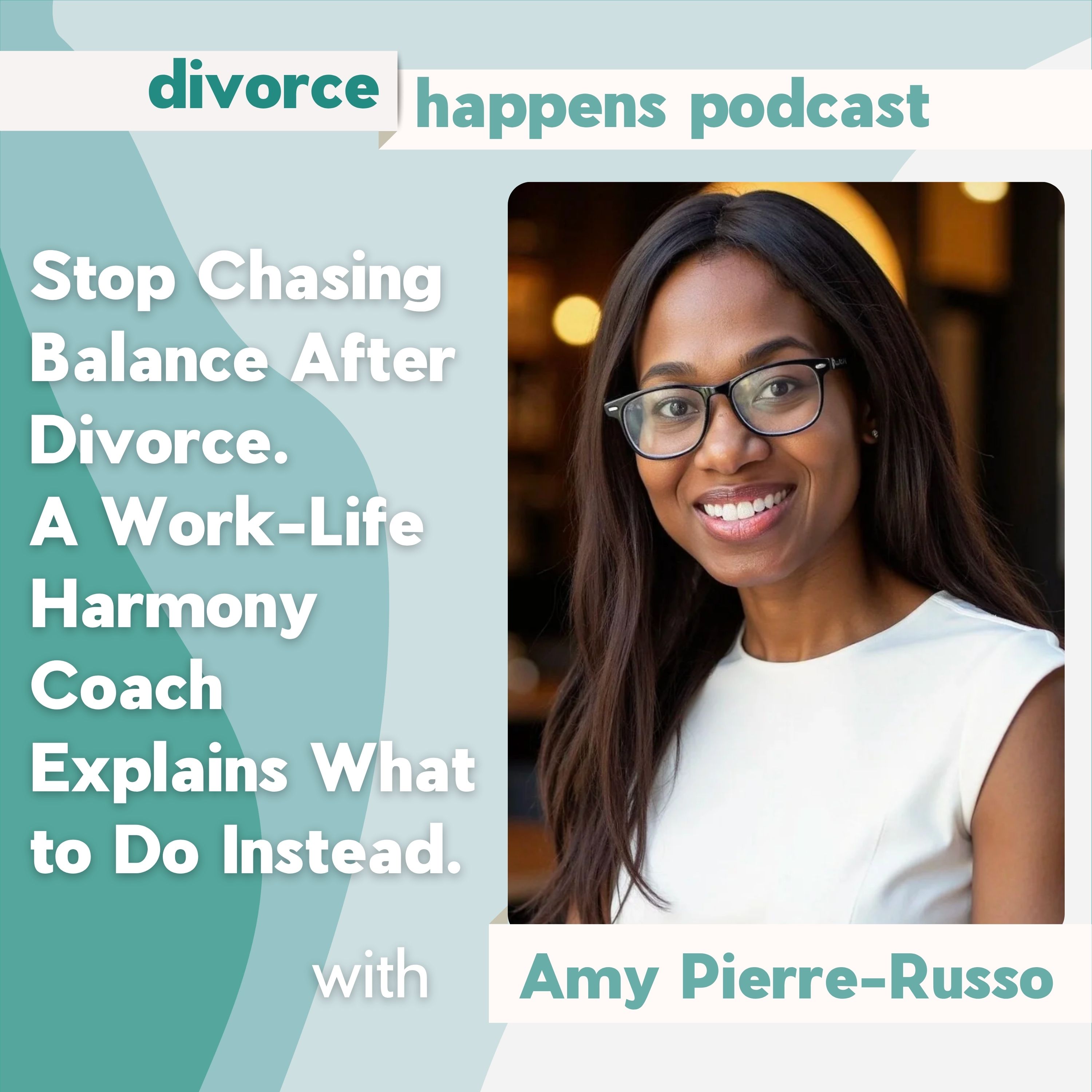 Stop Chasing Balance After Divorce: A Work-Life Harmony Coach Explains What to Do Instead with Amy Pierre-Russo