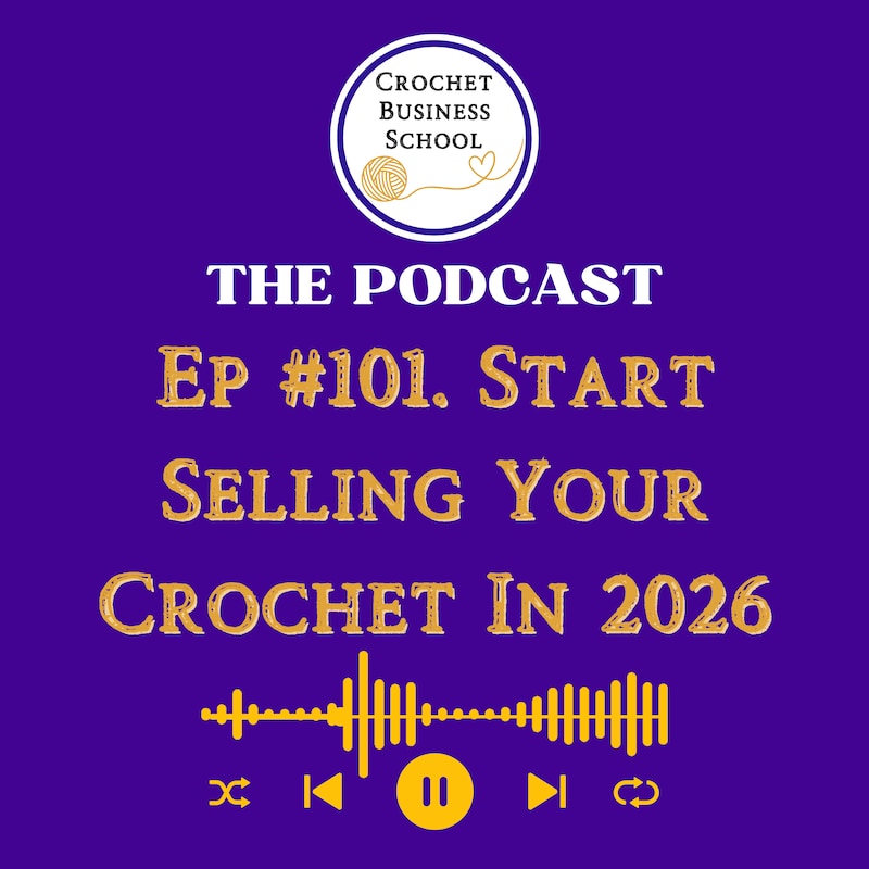 Artwork for podcast Crochet Business School Podcast : Tips To Make Money From Your Crochet