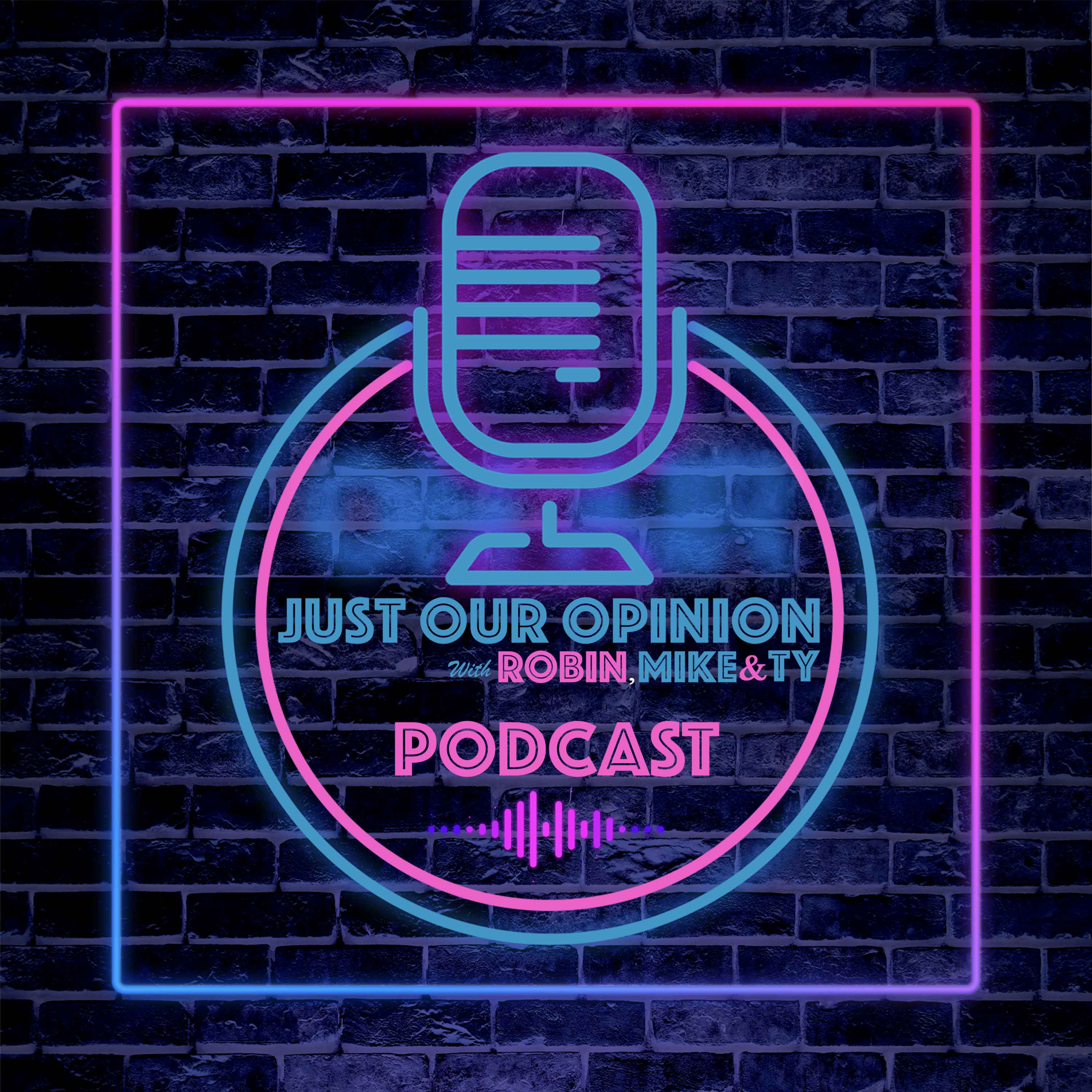 Show artwork for Just Our Opinion Podcast with Robin, Mike & TY