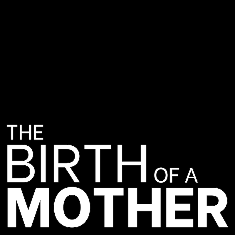Artwork for podcast The Birth of a Mother