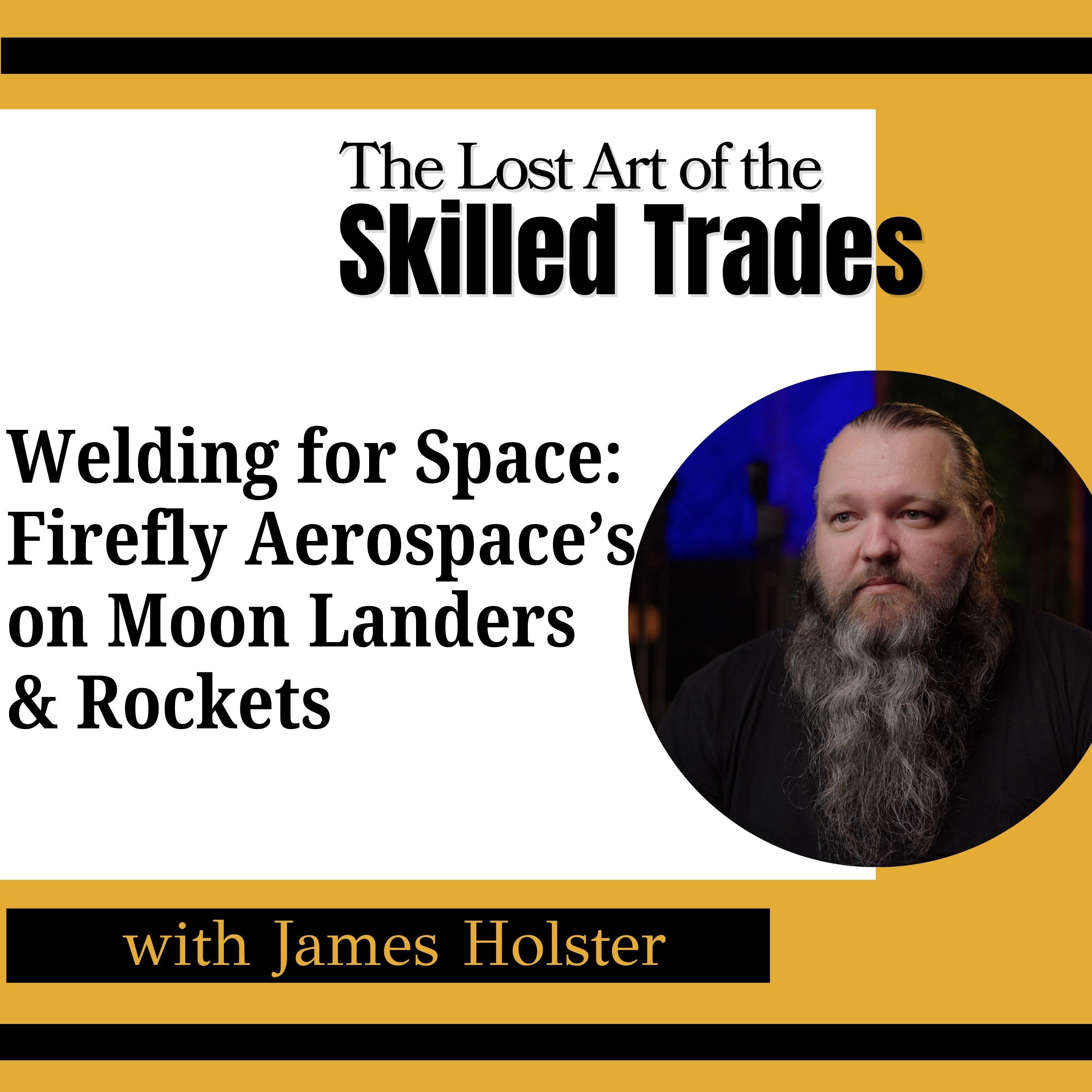 Welding for Space: James Holster on Moon Landers & Rockets