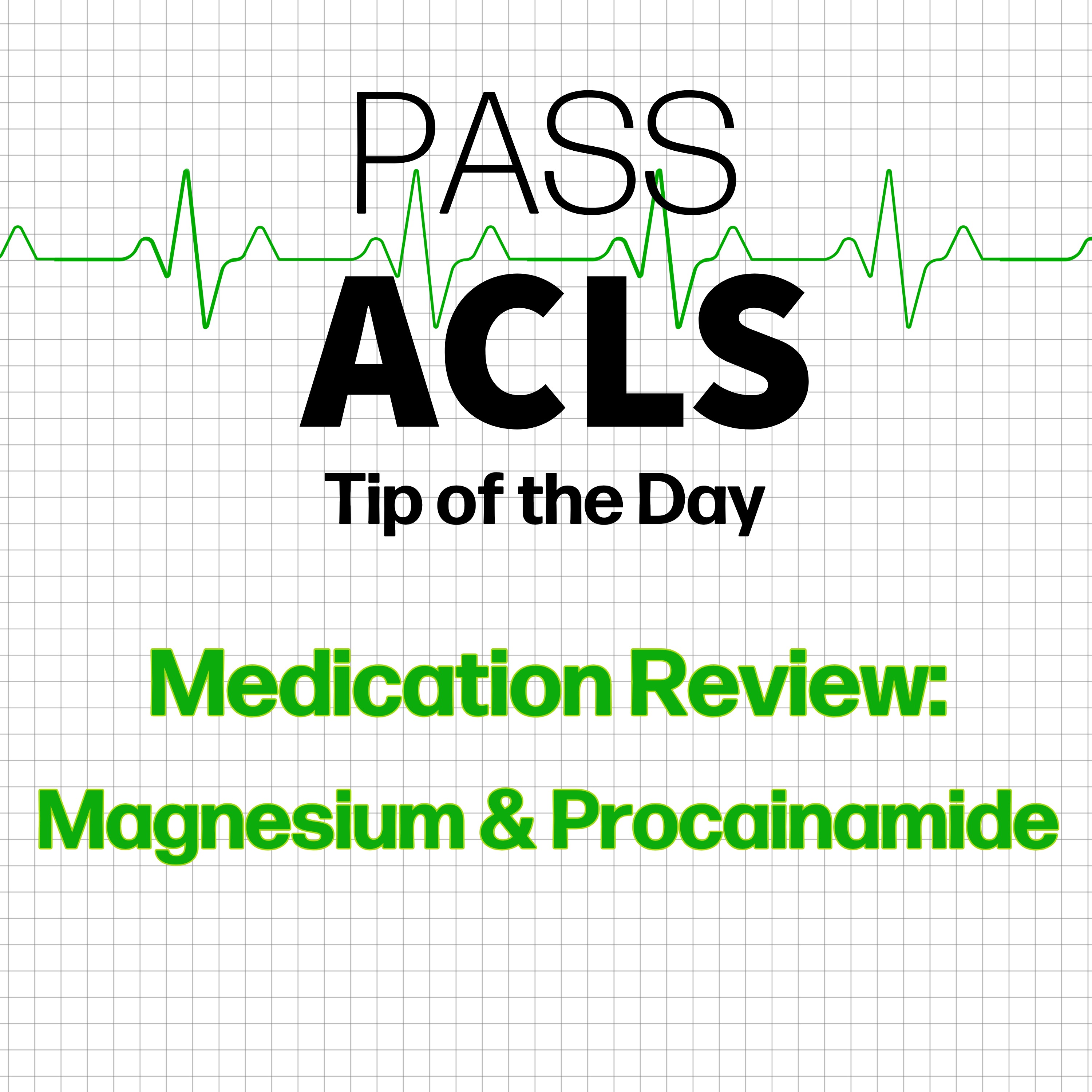 Medication Review:  Magnesium and Procainamide