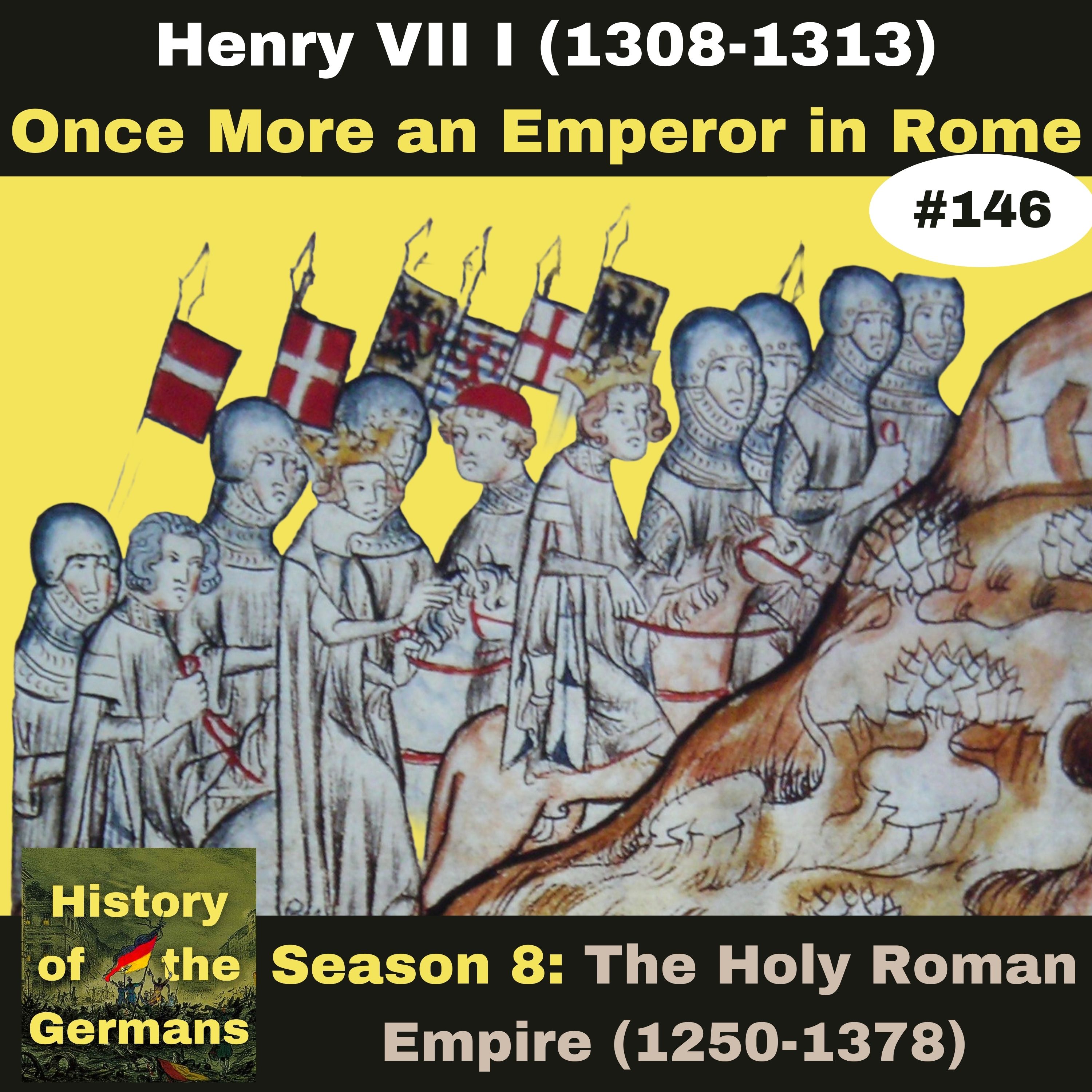 Ep. 146: Henry VII (1308-1313) - The Return of the Emperor to Rome