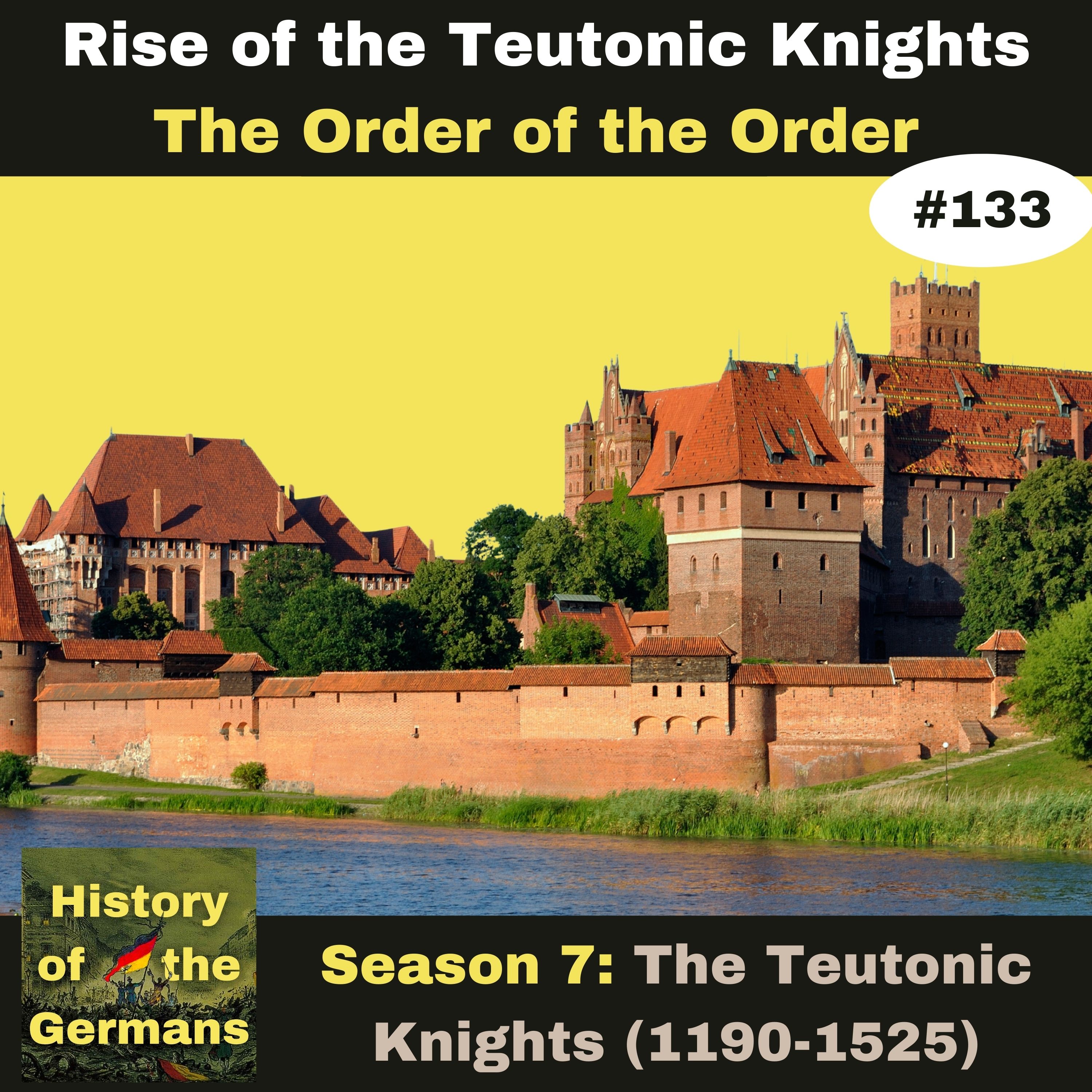 Ep. 133: The Teutonic Knights (1190-1525) - The Order of the Order