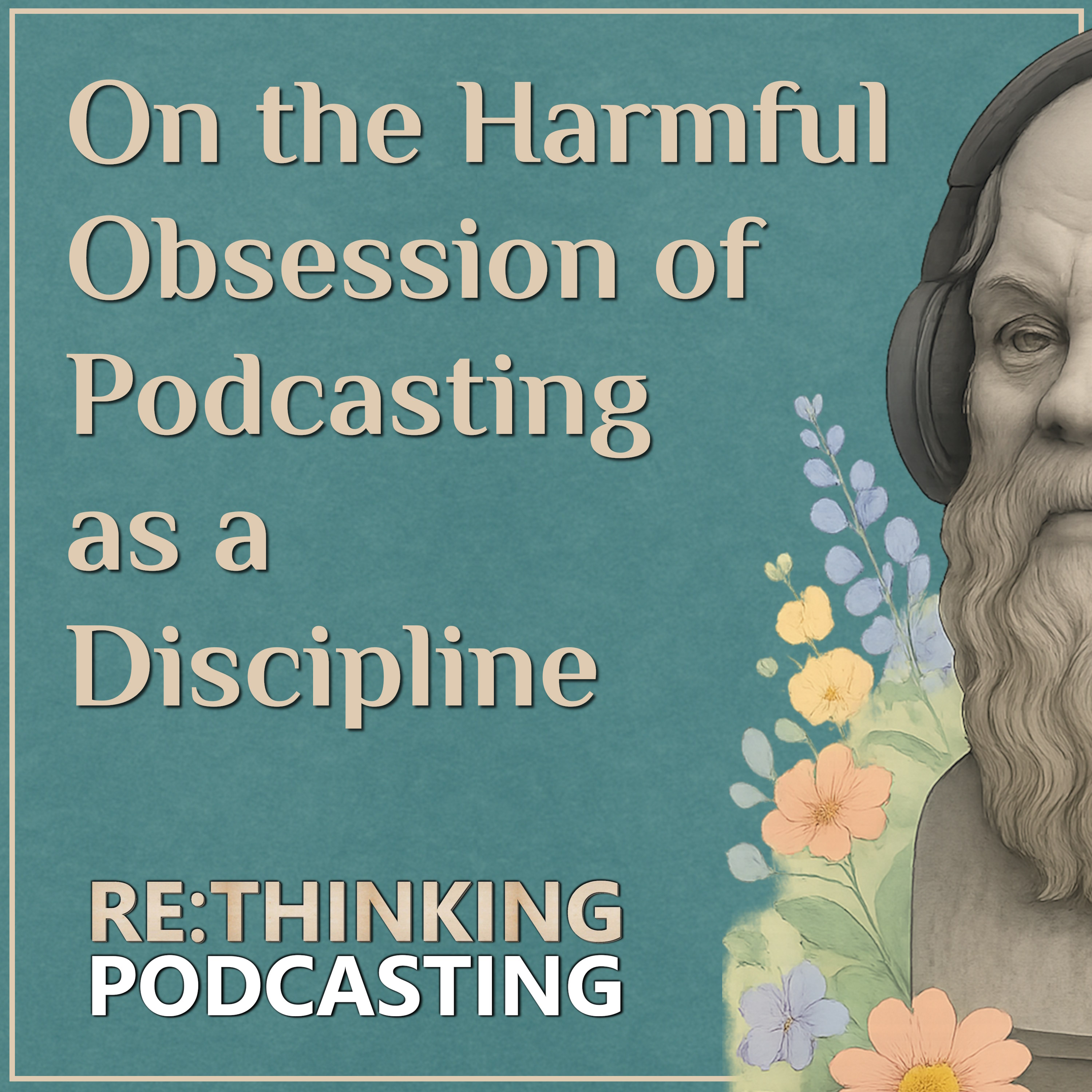ReThinking Podcasting: Deep Reflections for Thoughtful Podcasters