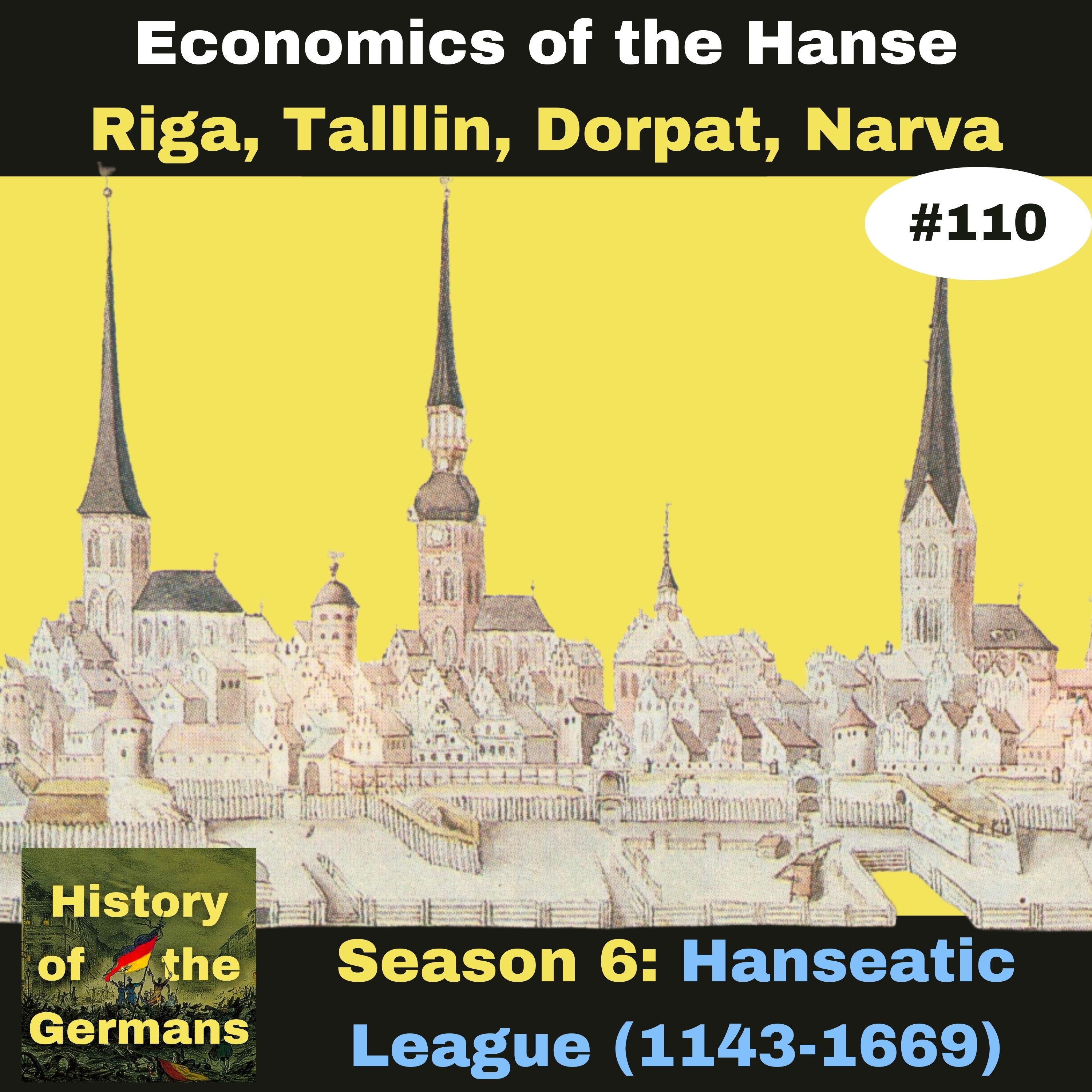Ep. 110: The Hanseatic League (1143-1669) - The Economics - Riga, Tallinn, Dorpat, Narva