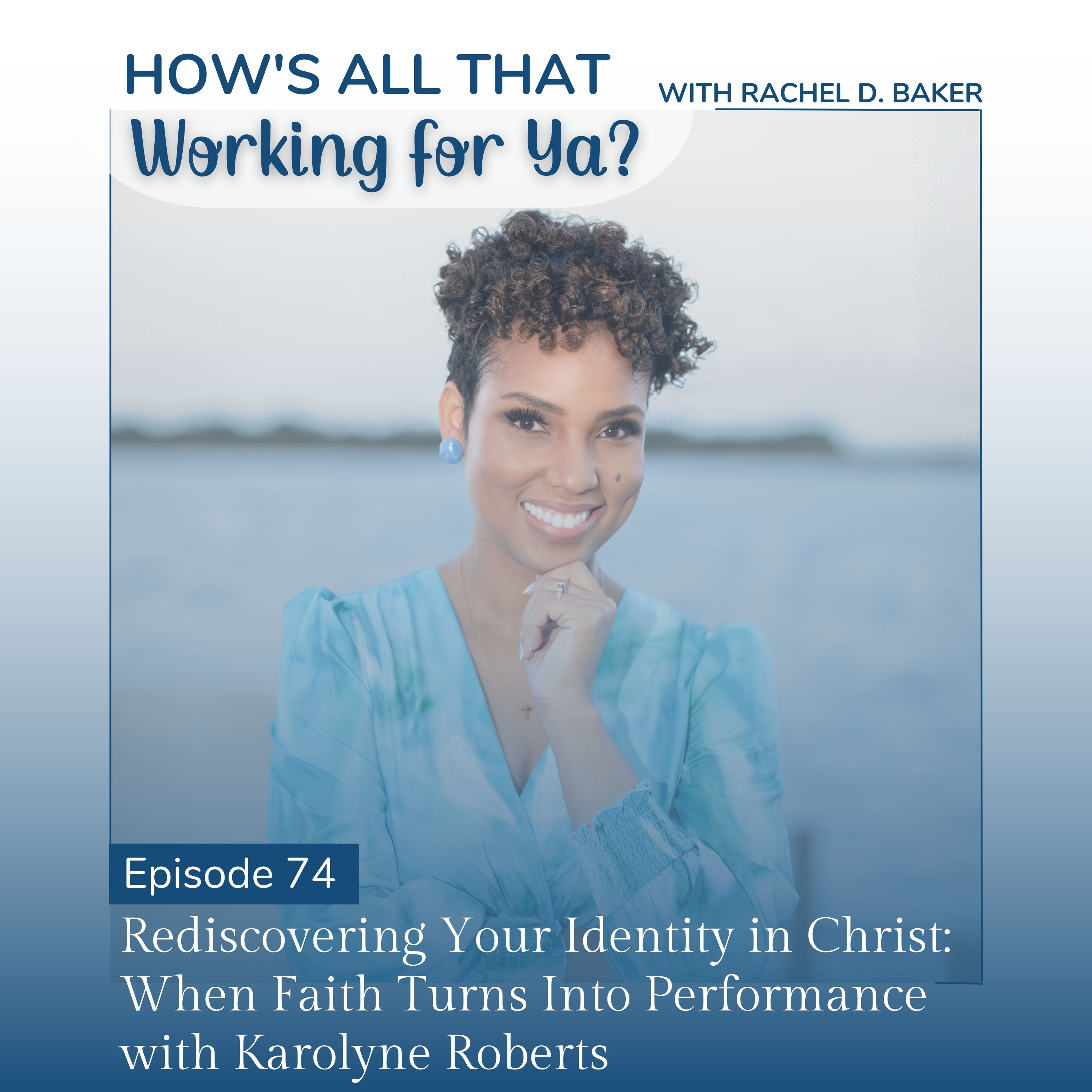 74. Rediscovering Your Identity in Christ: When Faith Turns Into Performance with Karolyne Roberts episode artwork