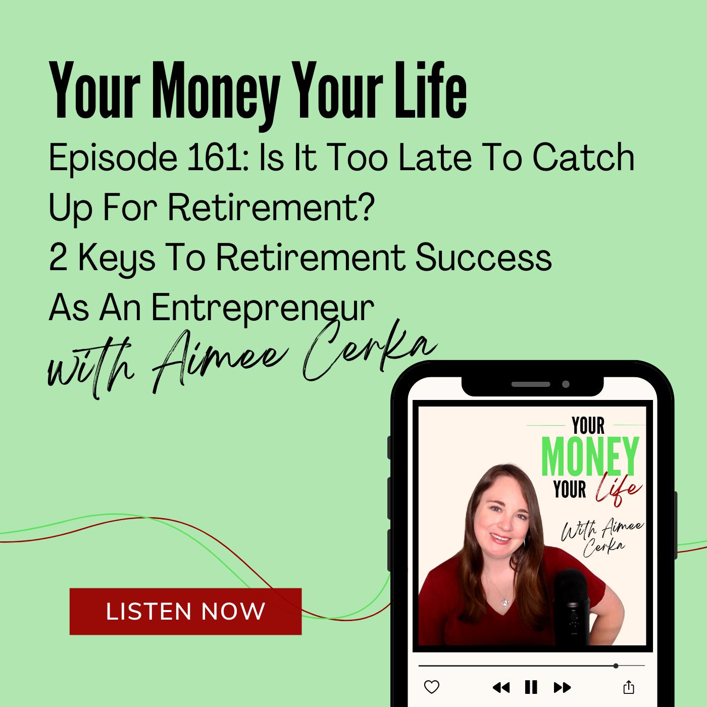 161: Is It Too Late To Catch Up For Retirement? 2 Keys To Retirement Success As An Entrepreneur episode artwork