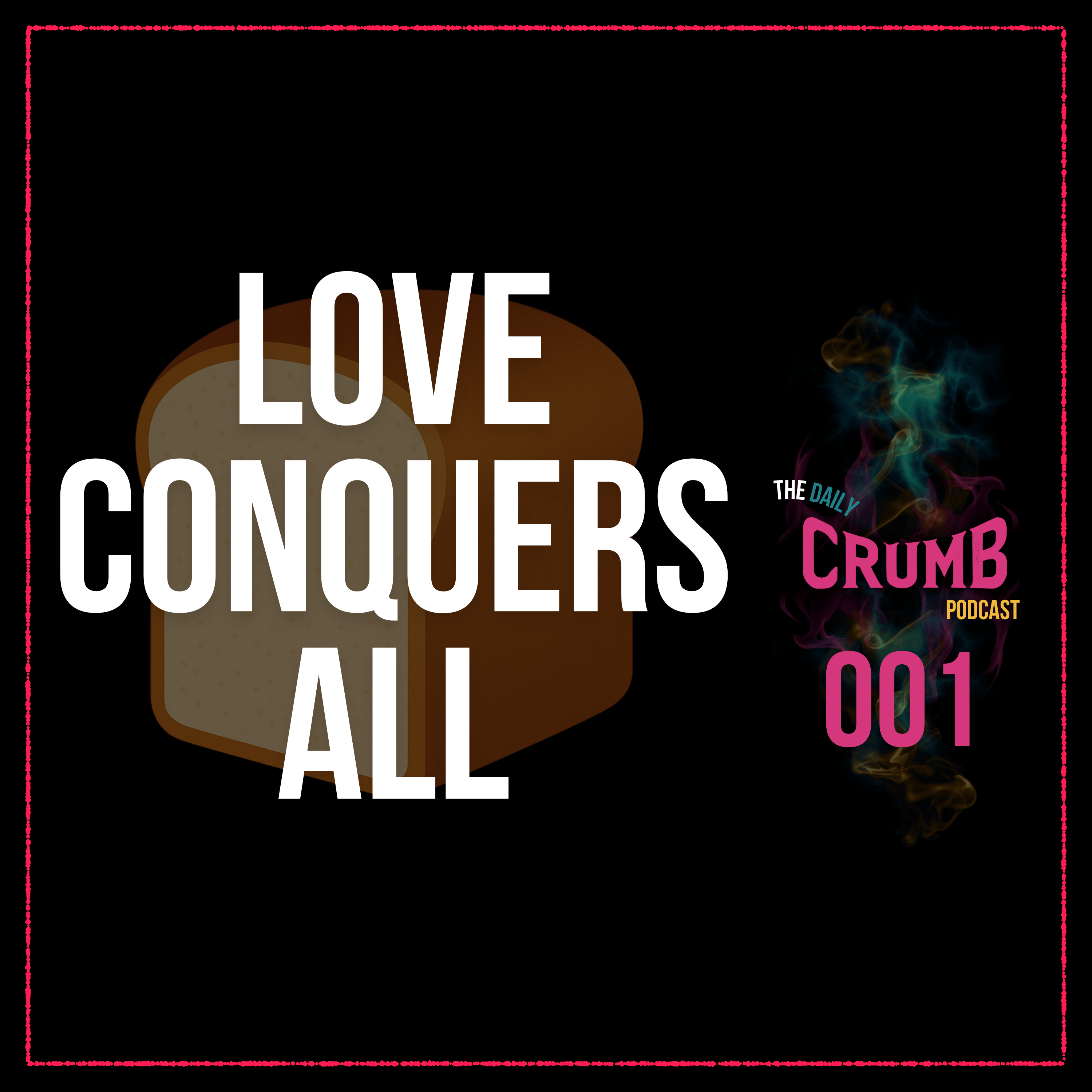 🍞 Love Conquers All | 001