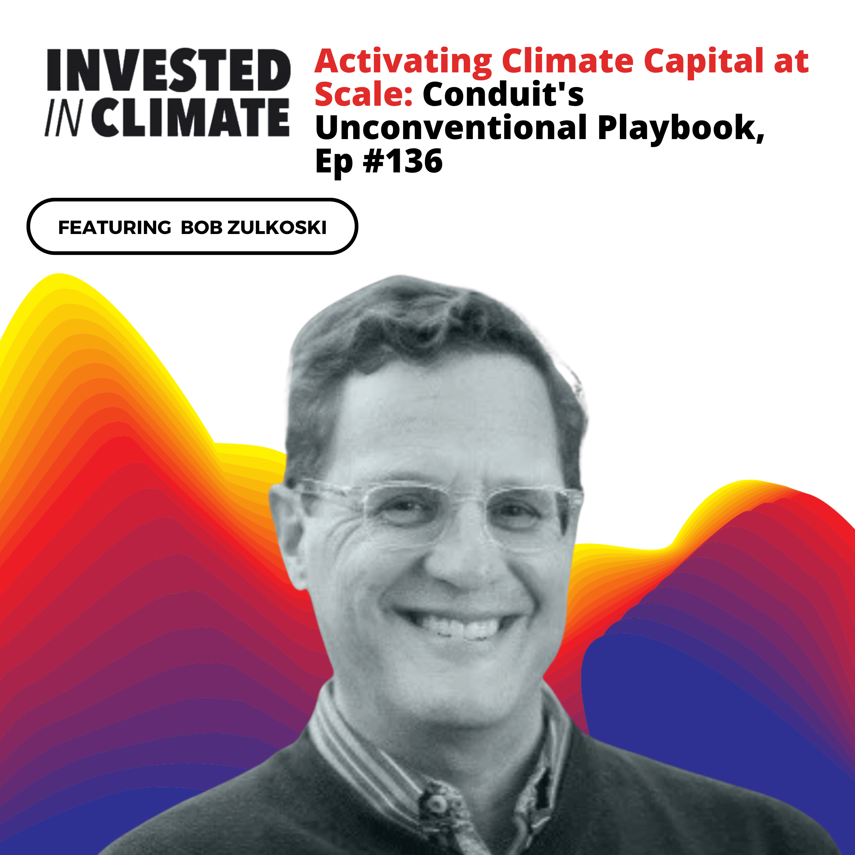 Activating Climate Capital at Scale: Conduit's Unconventional Playbook, Ep #136 episode artwork