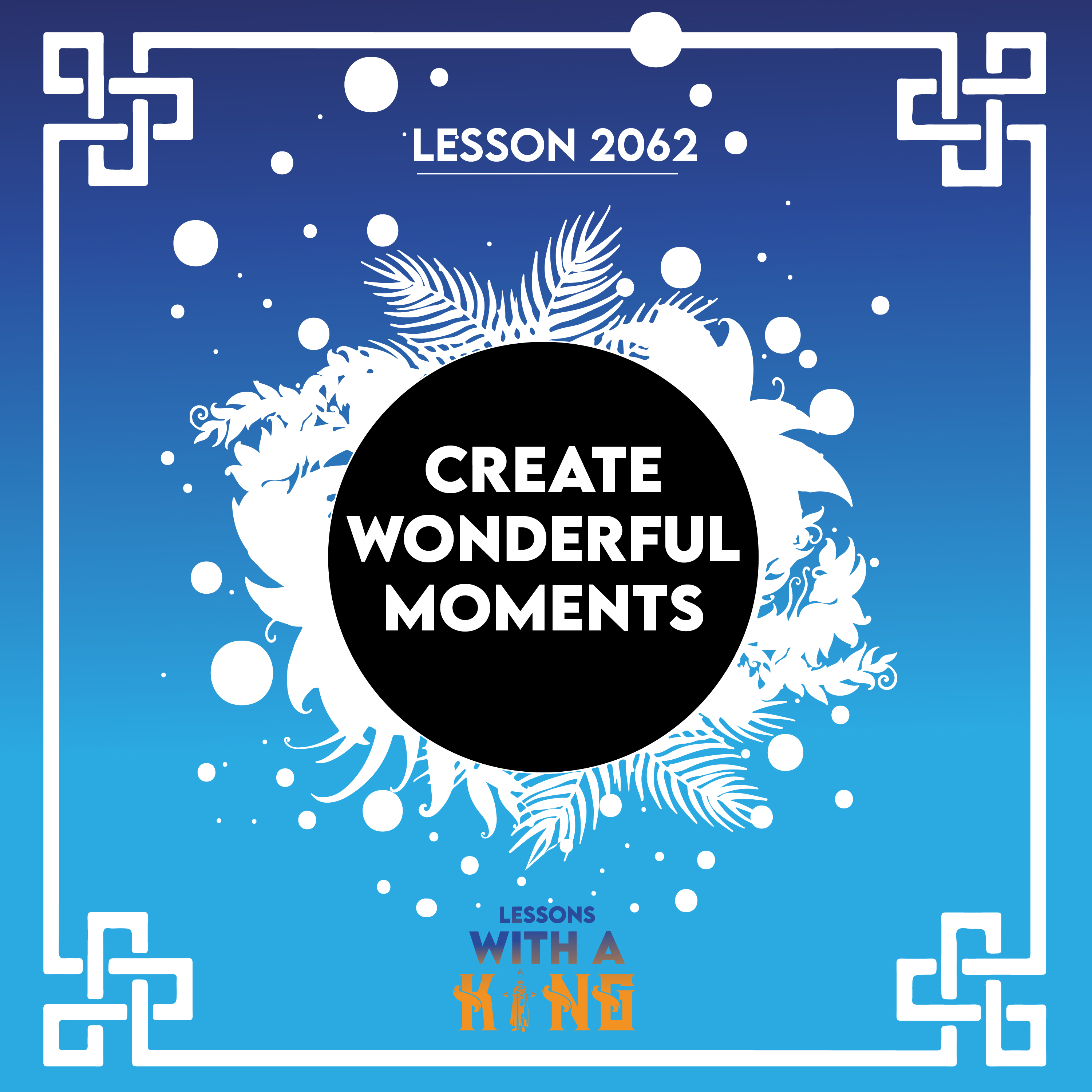 Lesson 2062: Create Wonderful Moments