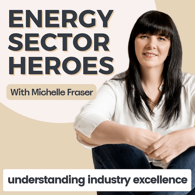 Artwork for podcast Energy Sector Heroes ~ Careers in Oil & Gas, Sustainability & Renewable Energy