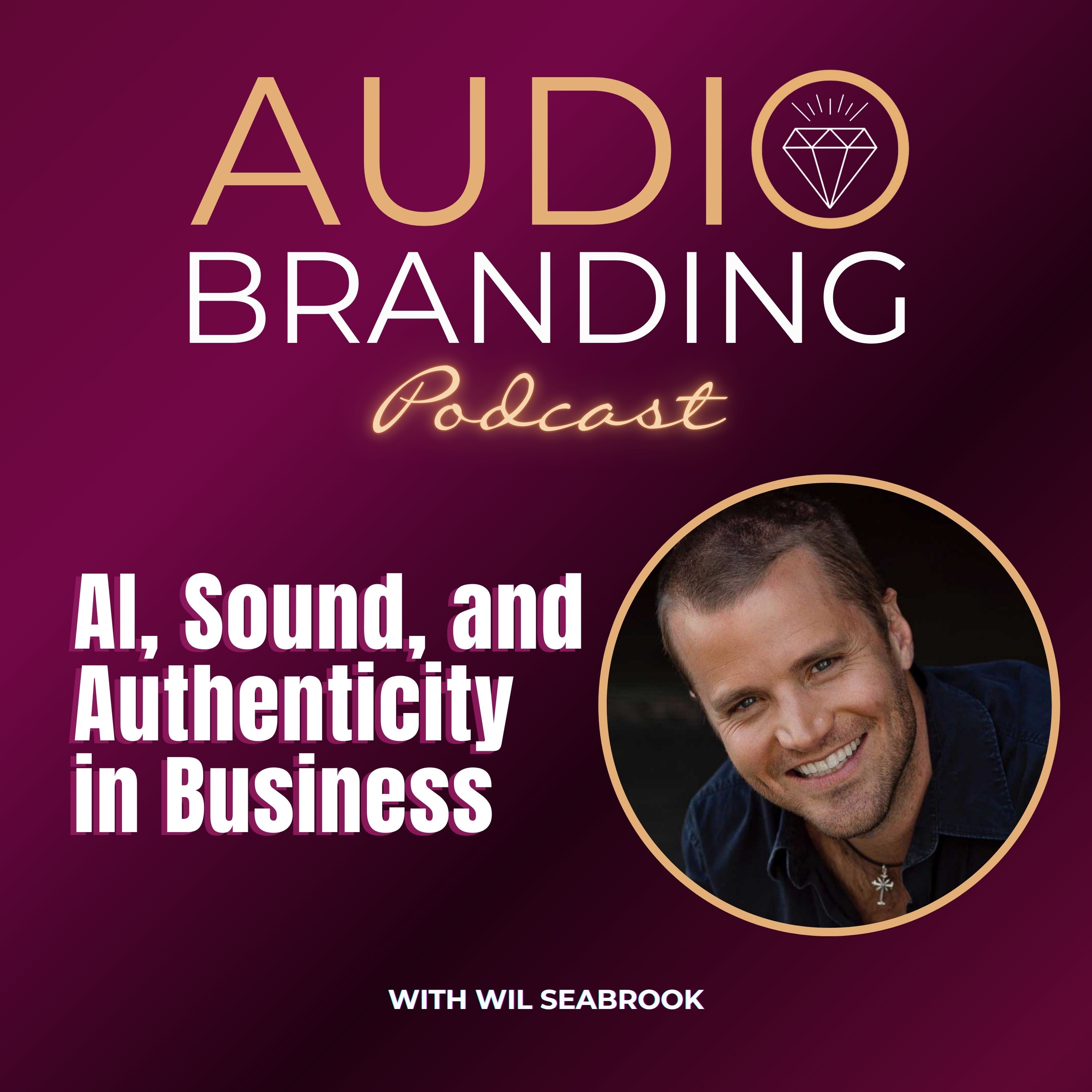 AI, Sound, and Authenticity in Business with Wil Seabrook