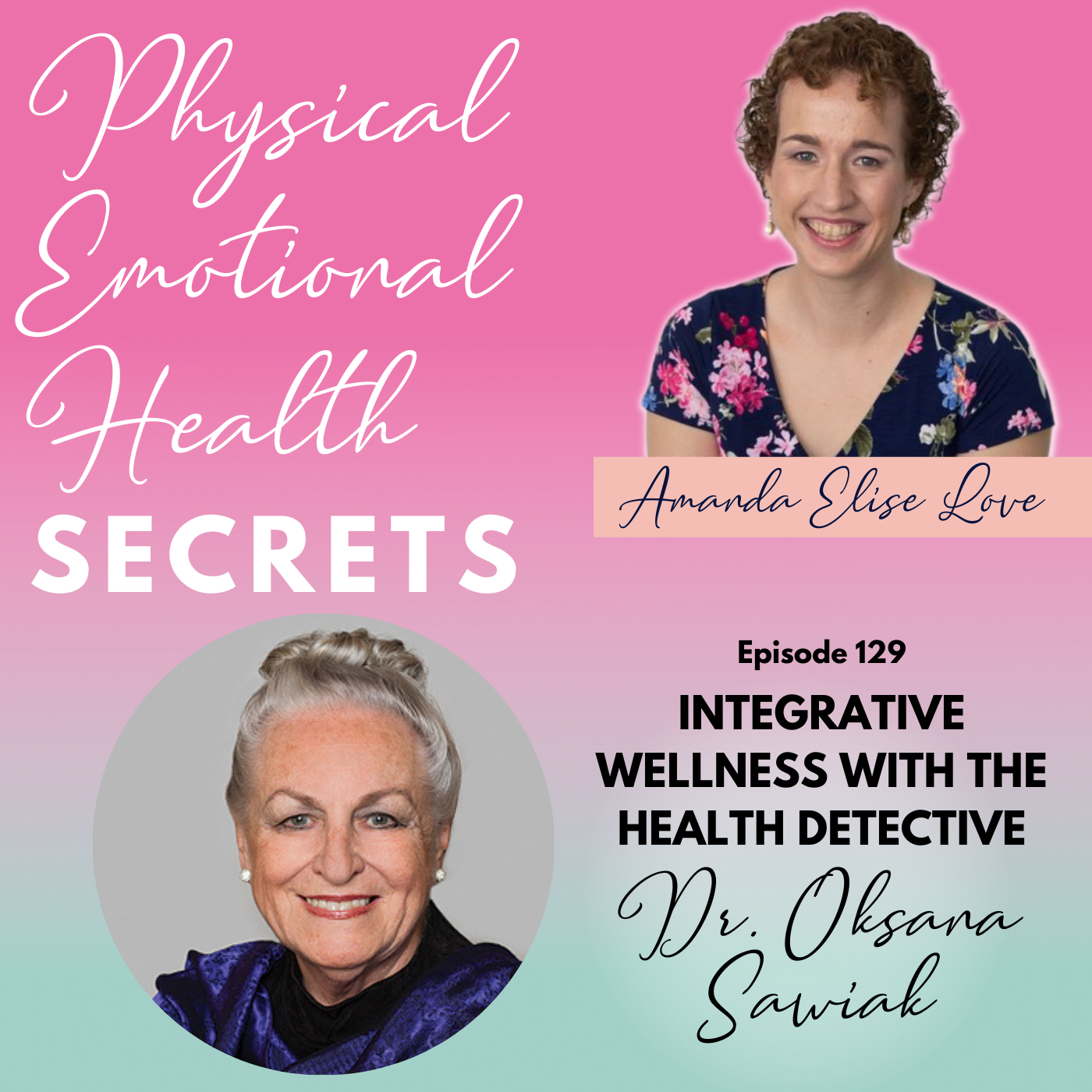 Episode 129: Integrative Wellness with the Health Detective, Dr. Oksana Sawiak