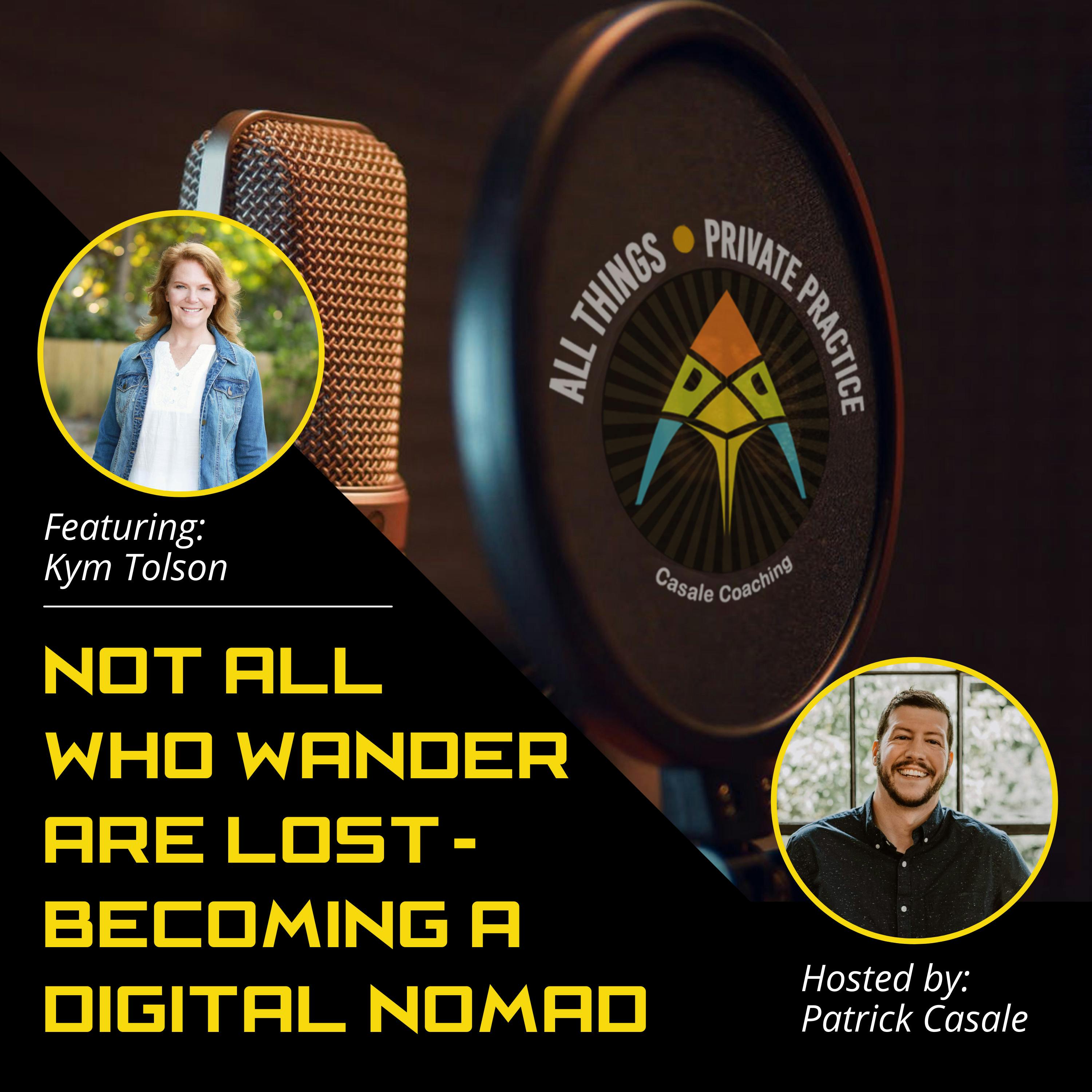 Episode 17: Not All Who Wander Are Lost — Becoming A Digital Nomad [Featuring Kym Tolson]