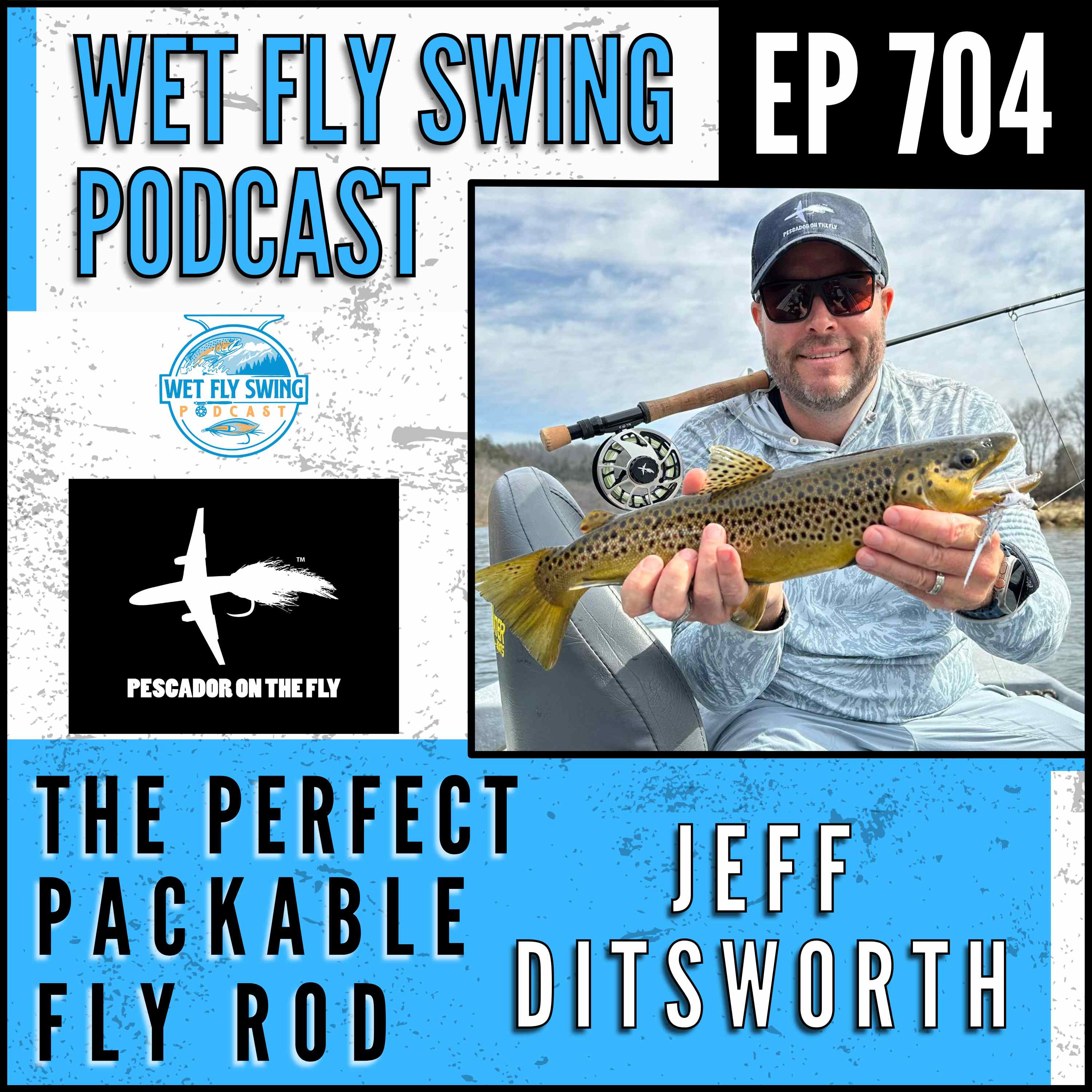 704 | The Perfect Packable Fly Rod with Jeff Ditsworth - Pescador on the Fly, El Rey, Versa Pack episode artwork