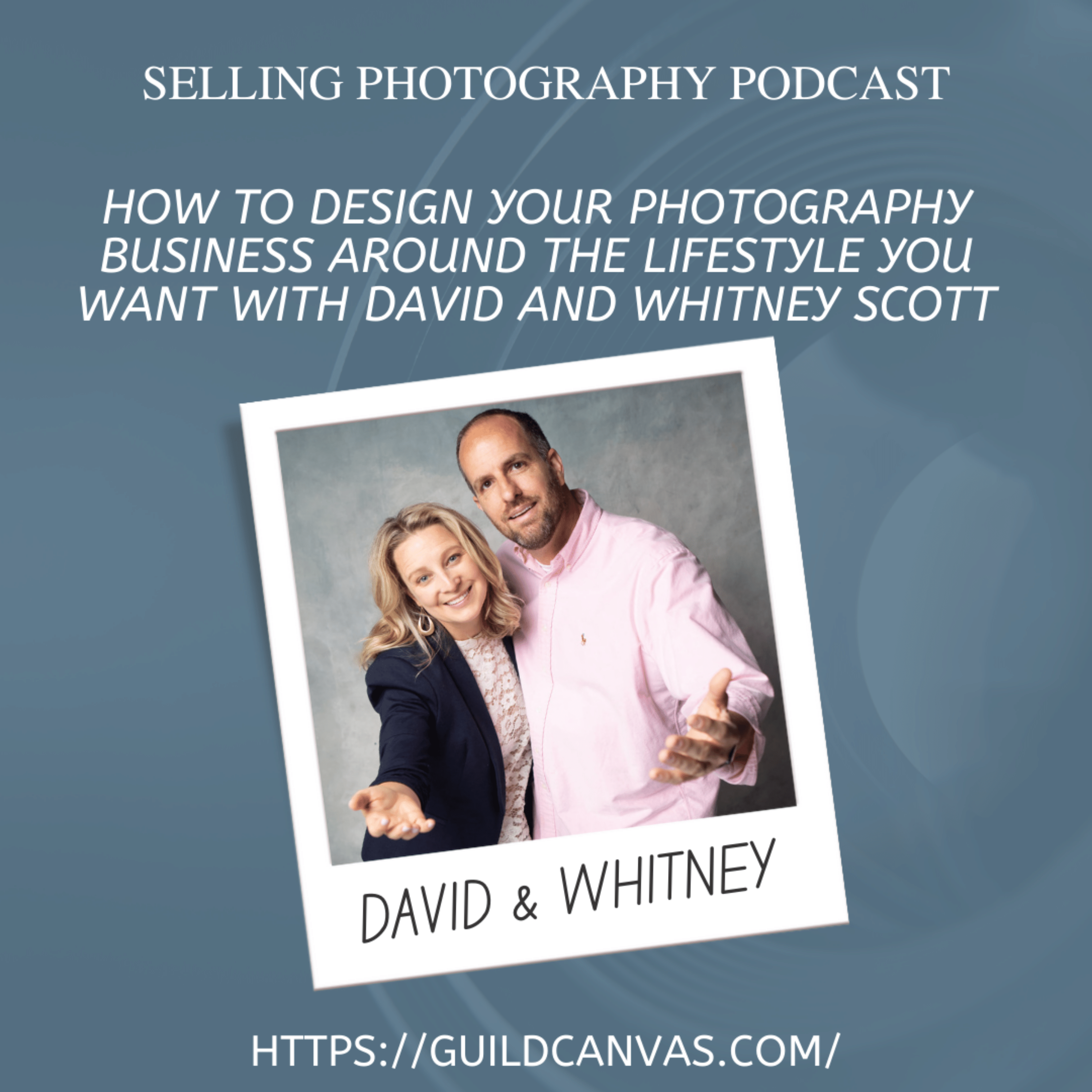 How to Design Your Photography Business Around The Lifestyle You Want With David And Whitney Scott