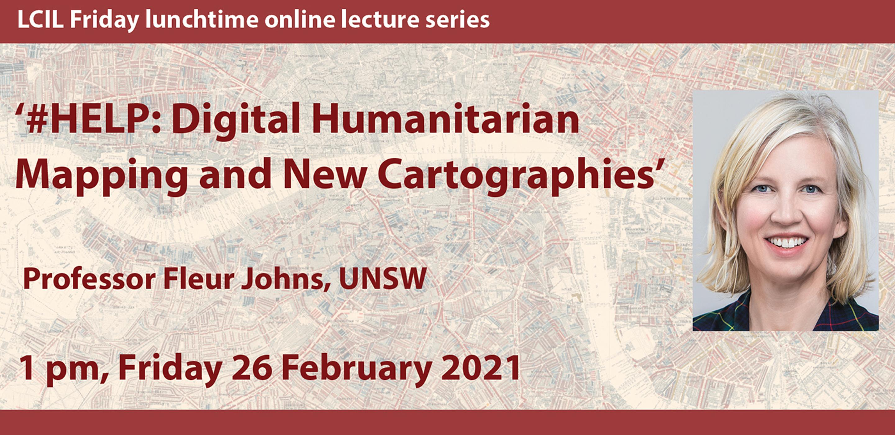 LCIL Friday Lecture: ‘#HELP: Digital Humanitarian Mapping and New Cartographies of Governability’ - Prof Fleur Johns, UNSW episode artwork