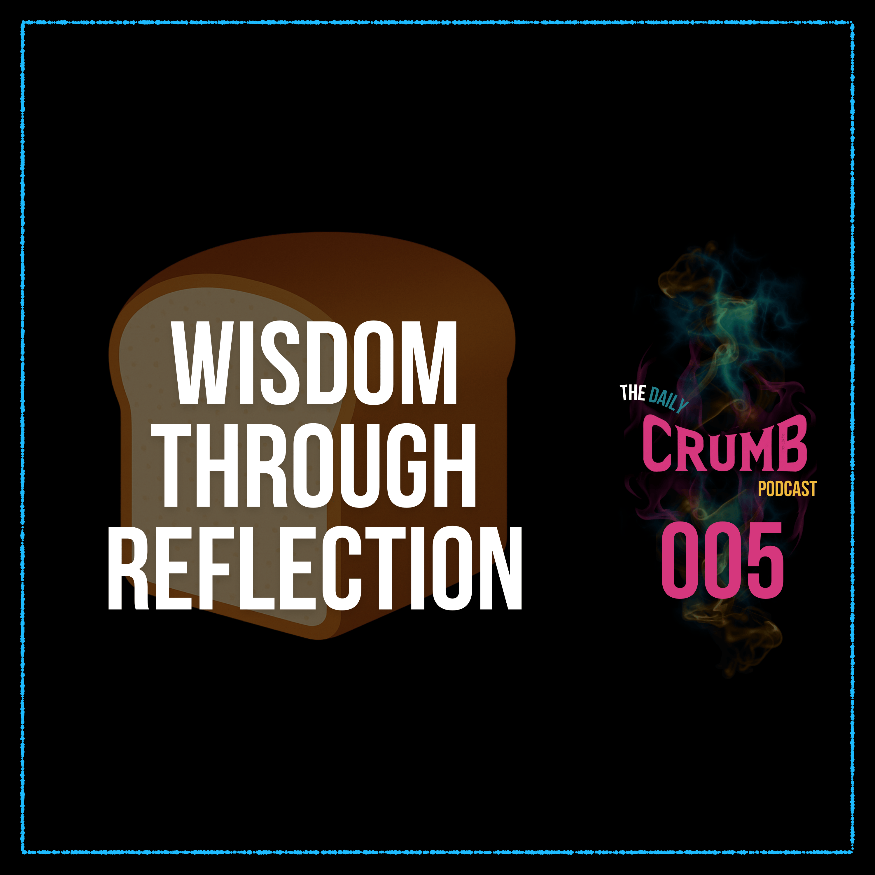 🍞 Wisdom Through Reflection | 005