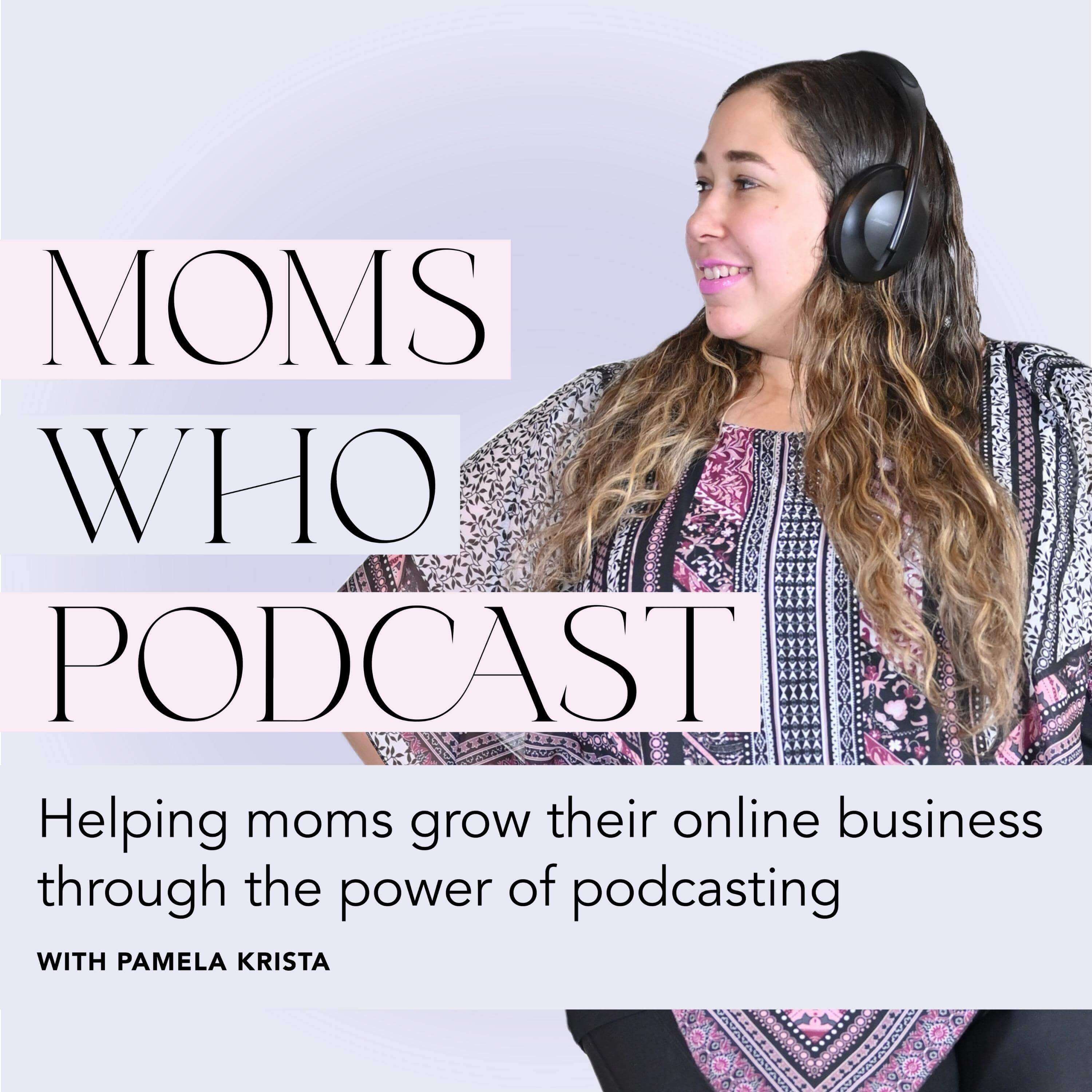 Artwork for podcast Moms Who Podcast - Grow Your Online Business, Start a Podcast, Book More Clients