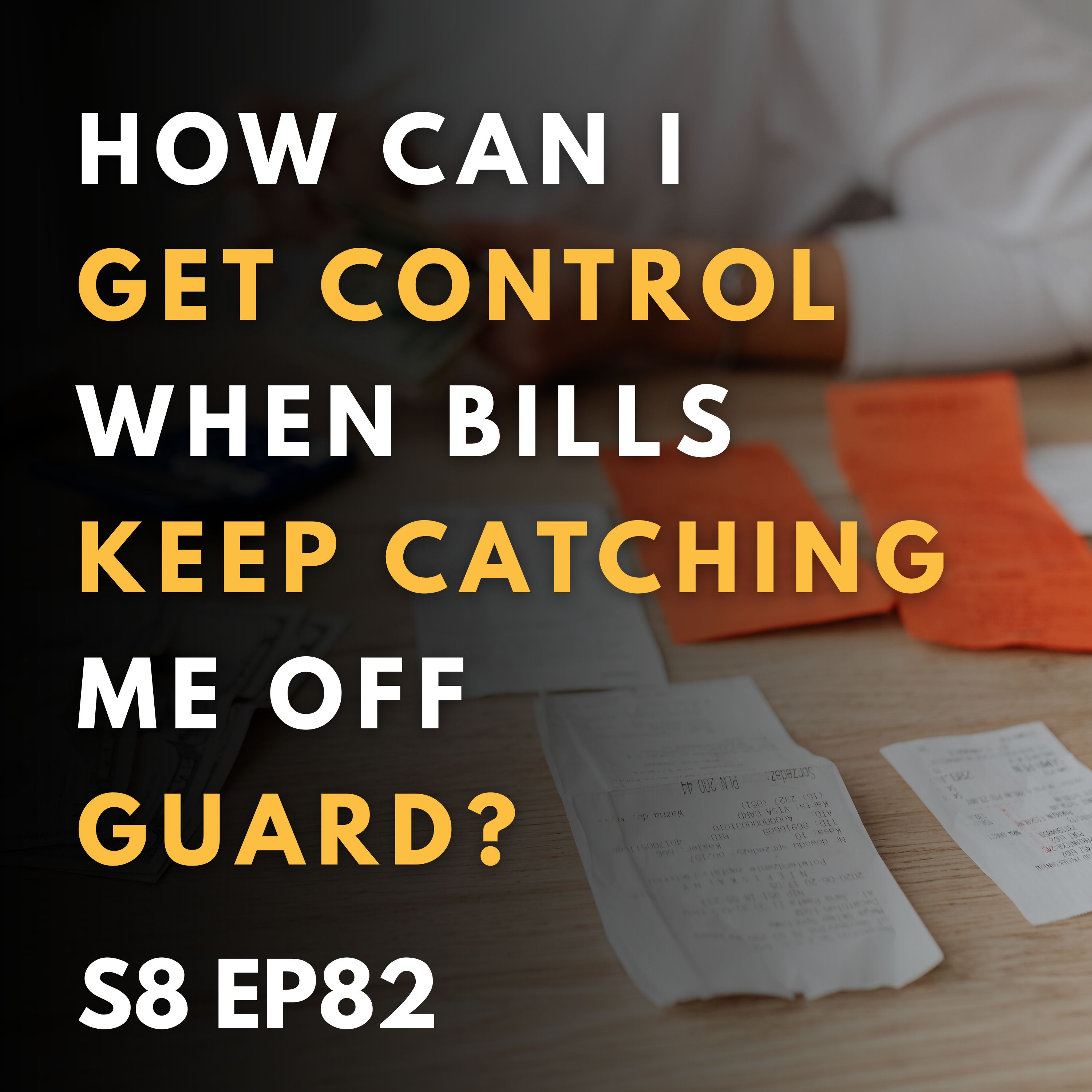 How Can I Get Control When Bills Keep Catching Me Off Guard?